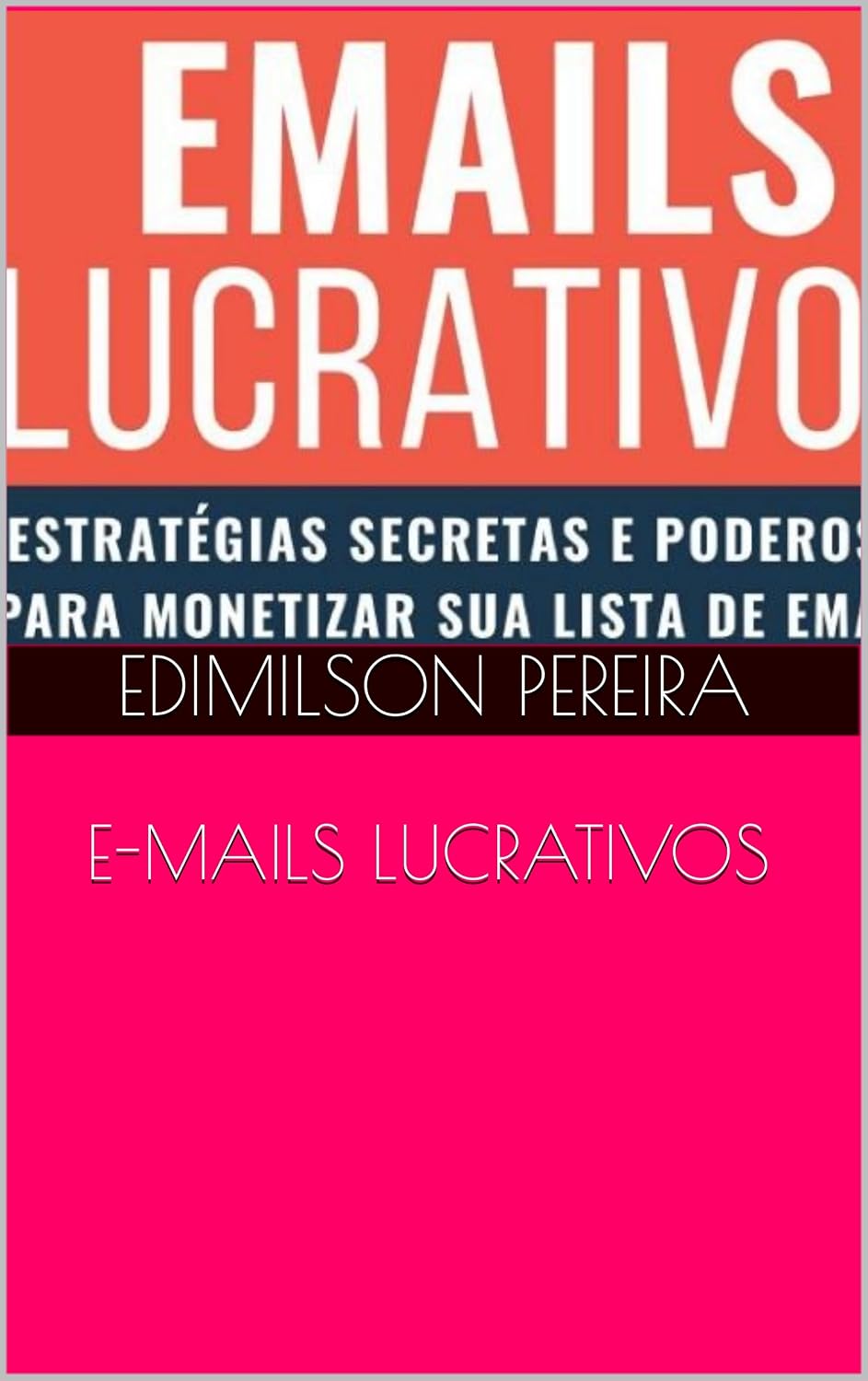 "E-MAILS LUCRATIVOS: ESTRATEGIAS PODERIAS SECRETAS E PARA MONETIZAR SUA LISTA DE E-MAILS.: ESTRATEGIAS PODEROSAS SECRETAS PARA MONETIZAR SUA LISTA DE E-MAILS. (Mrketing de e-mais Livro 1) baixar o livro de graça