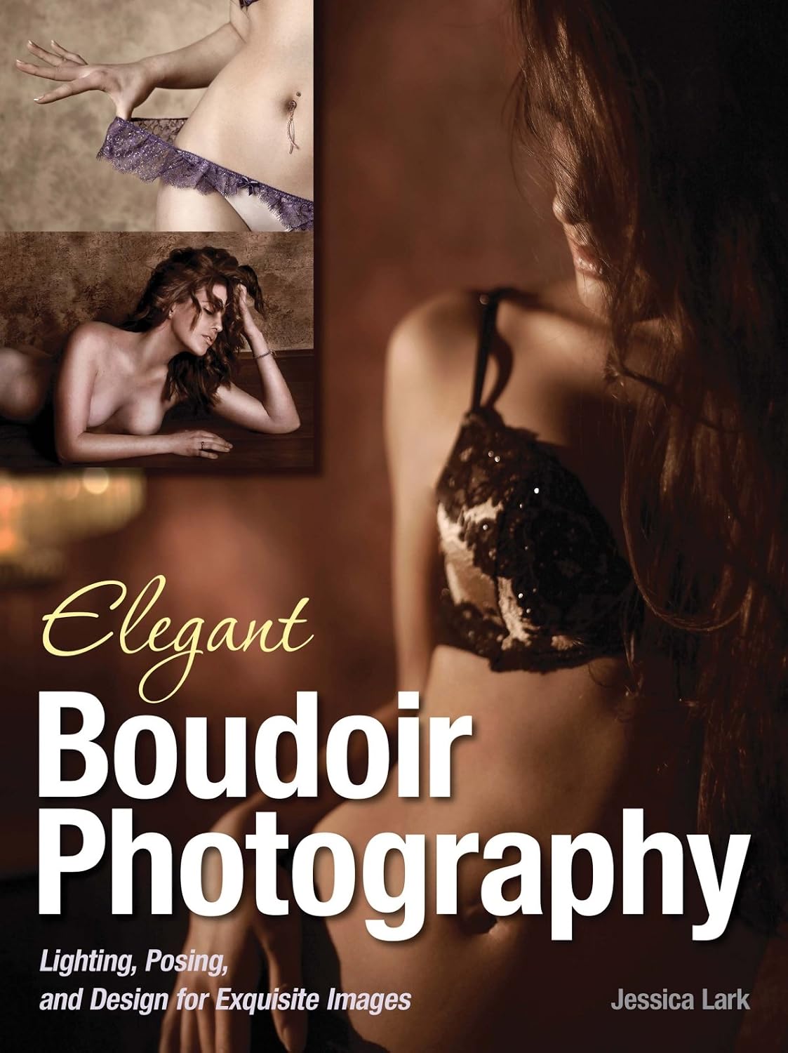 Elegant Boudoir Photography: Lighting, Posing, and Design for Exquisite Images (English Edition) baixar o livro de graça