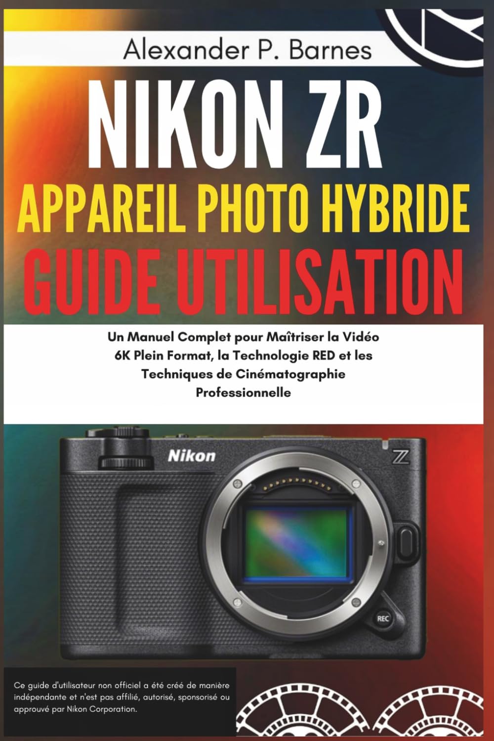 Nikon ZR Appareil Photo Hybride Guide Utilisation: Un Manuel Complet pour Maîtriser la Vidéo 6K Plein Format, la Technologie RED et les Techniques de Cinématographie Professionnelle (French Edition) baixar o livro de graça