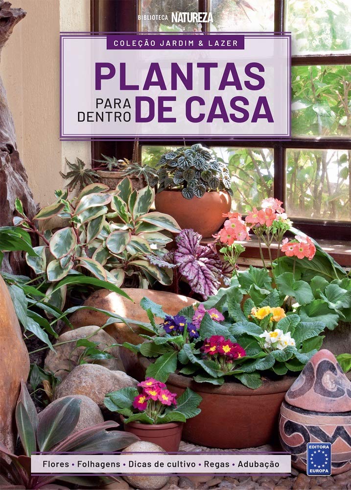 Coleção Jardim & Lazer - Edição 1 - Plantas para Dentro de Casa: Flores, Folhagens, Dicas de Cultivo, Regas e Adubação: Volume 1 baixar livro de graça