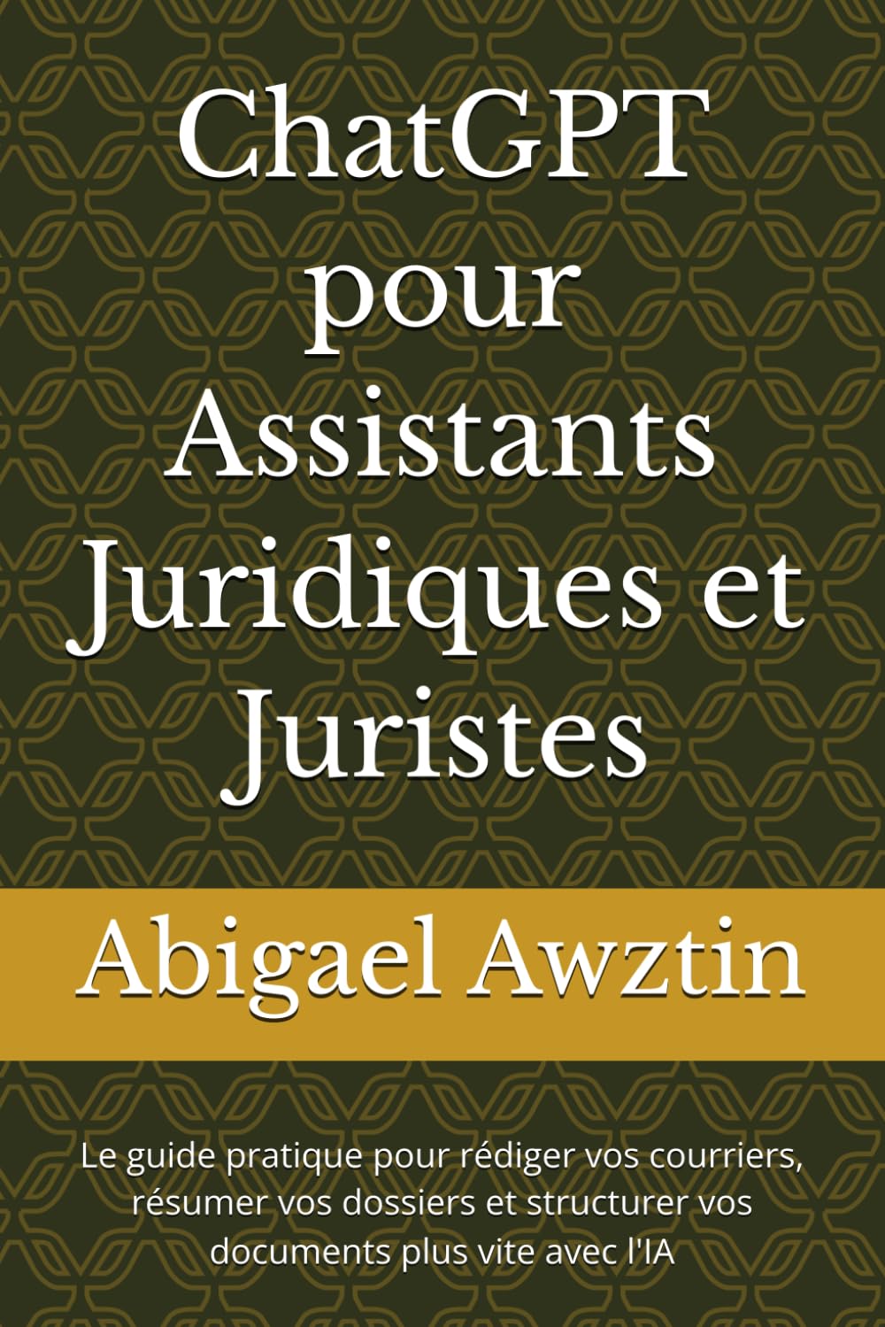 ler totalmente ChatGPT pour Assistants Juridiques et Juristes: Le guide pratique pour rédiger vos courriers, résumer vos dossiers et structurer vos documents plus vite avec l'IA (French Edition)