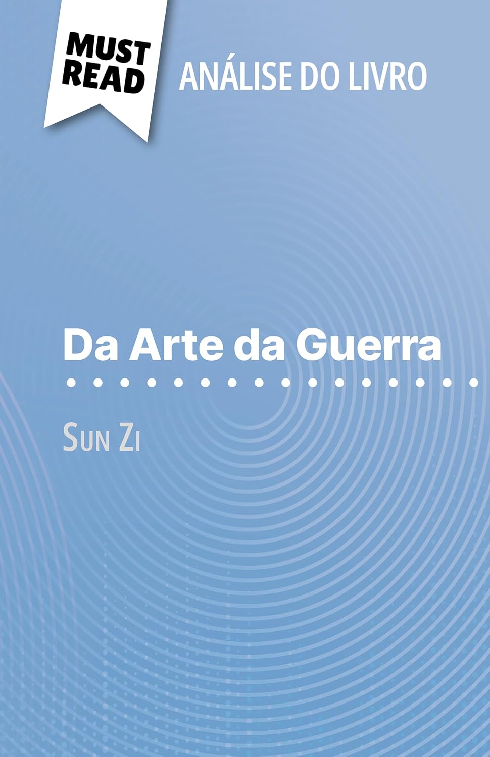 ler totalmente Da Arte da Guerra de Sun Zi (Análise do livro): Análise completa e resumo pormenorizado do trabalho