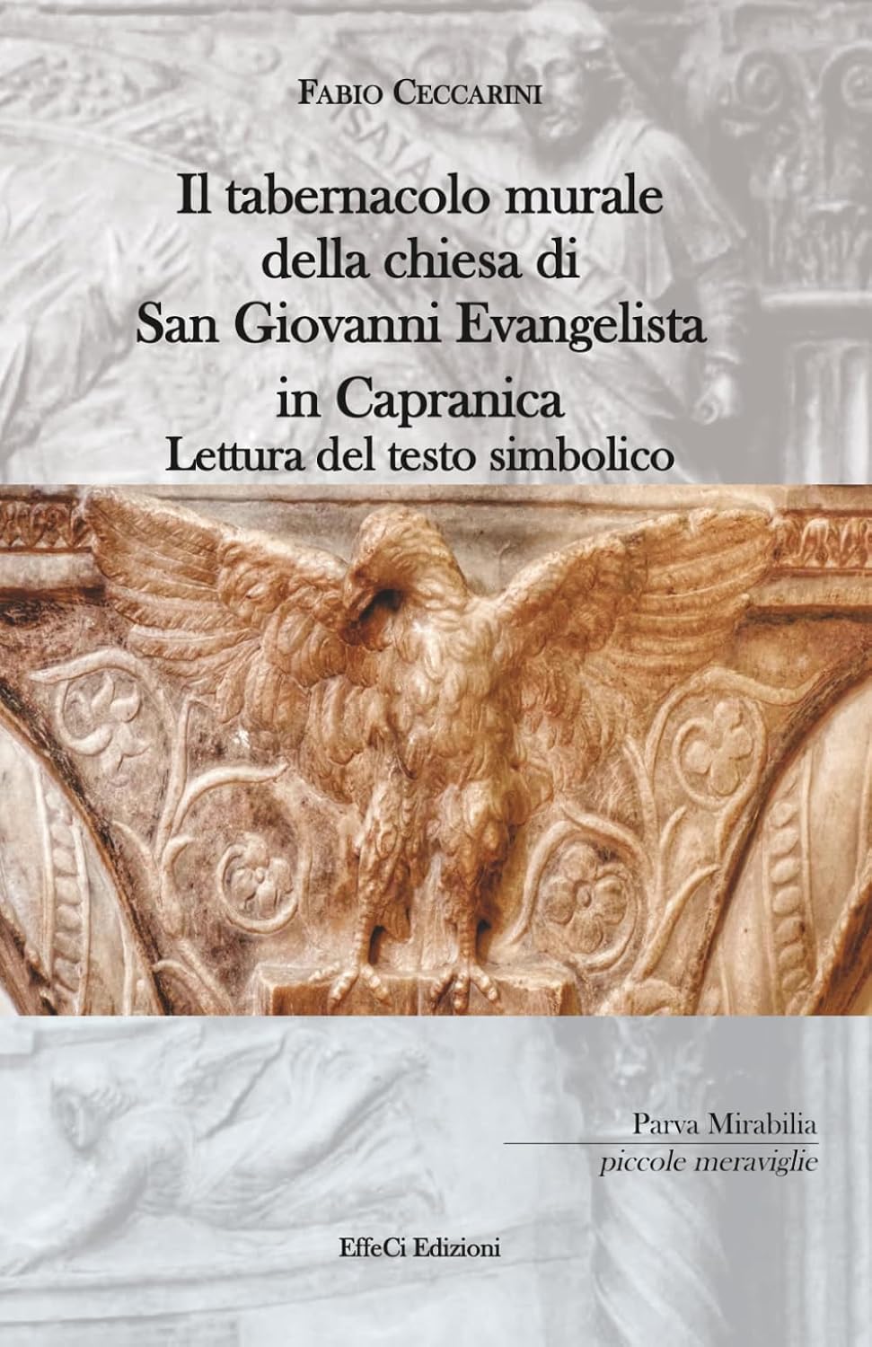 ler totalmente Il tabernacolo murale della chiesa di San Giovanni Evangelista in Capranica: Lettura del testo simbolico (Parva mirabilia) (Italian Edition)