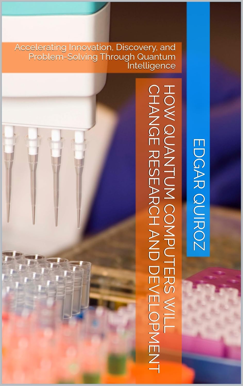 How Quantum Computers Will Change Research and Development: Accelerating Innovation, Discovery, and Problem-Solving Through Quantum Intelligence (English Edition) baixar livro de graça