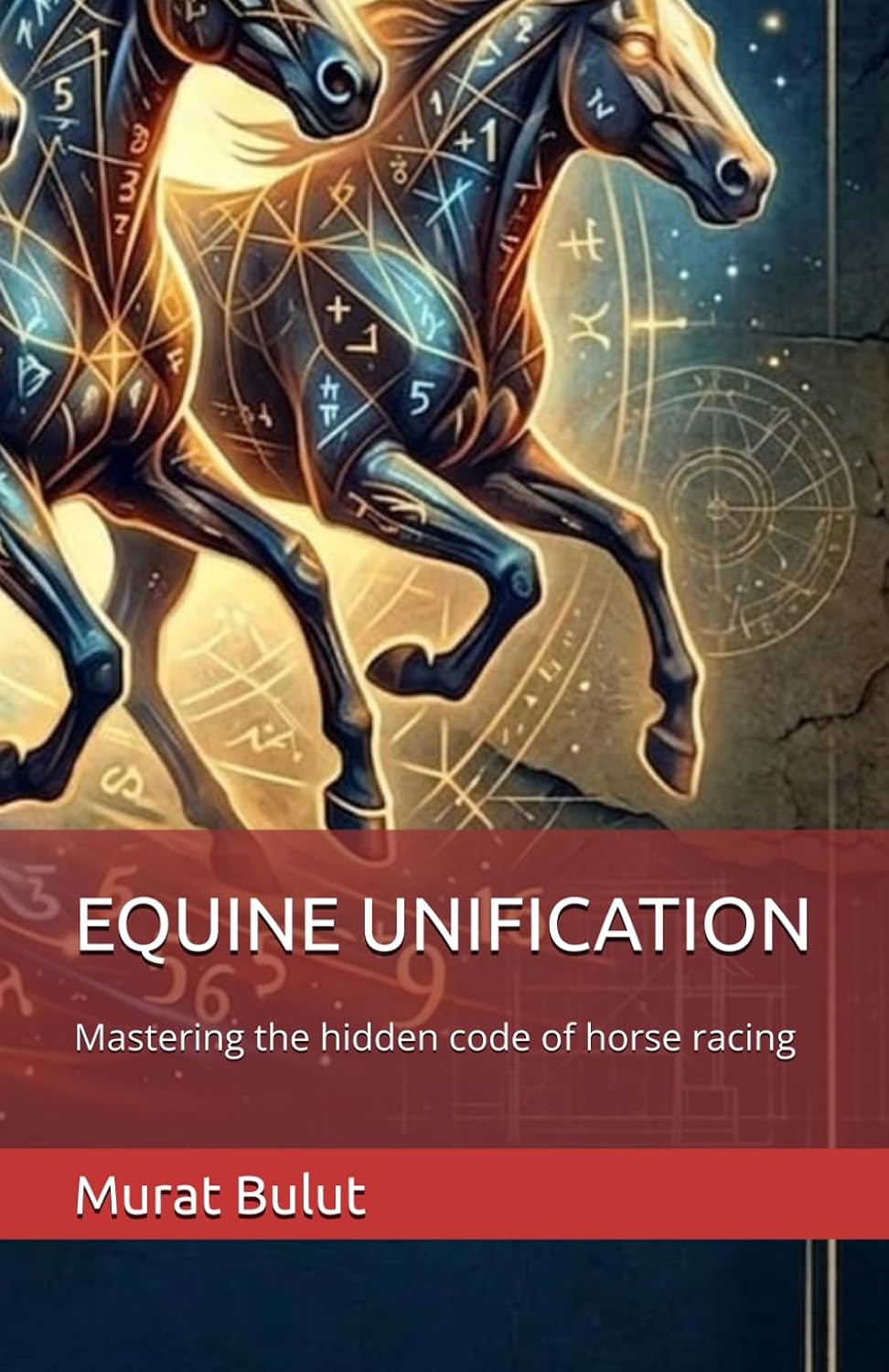 ler totalmente EQUINE UNIFICATION: Mastering the hidden code of horse racing
