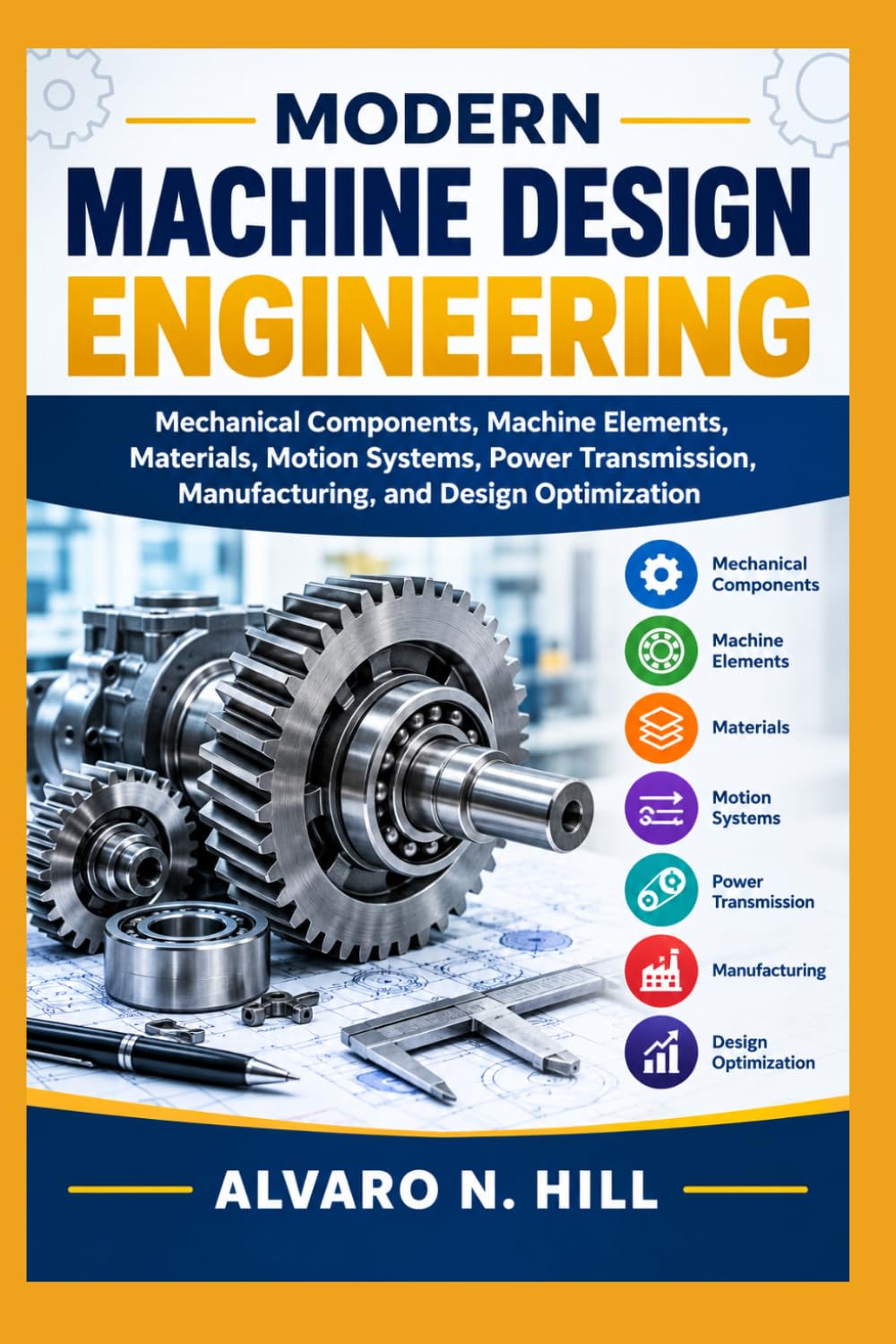 Modern Machine Design Engineering: Mechanical Components, Machine Elements, Materials, Motion Systems, Power Transmission, Manufacturing, and Design Optimization baixar o livro de graça