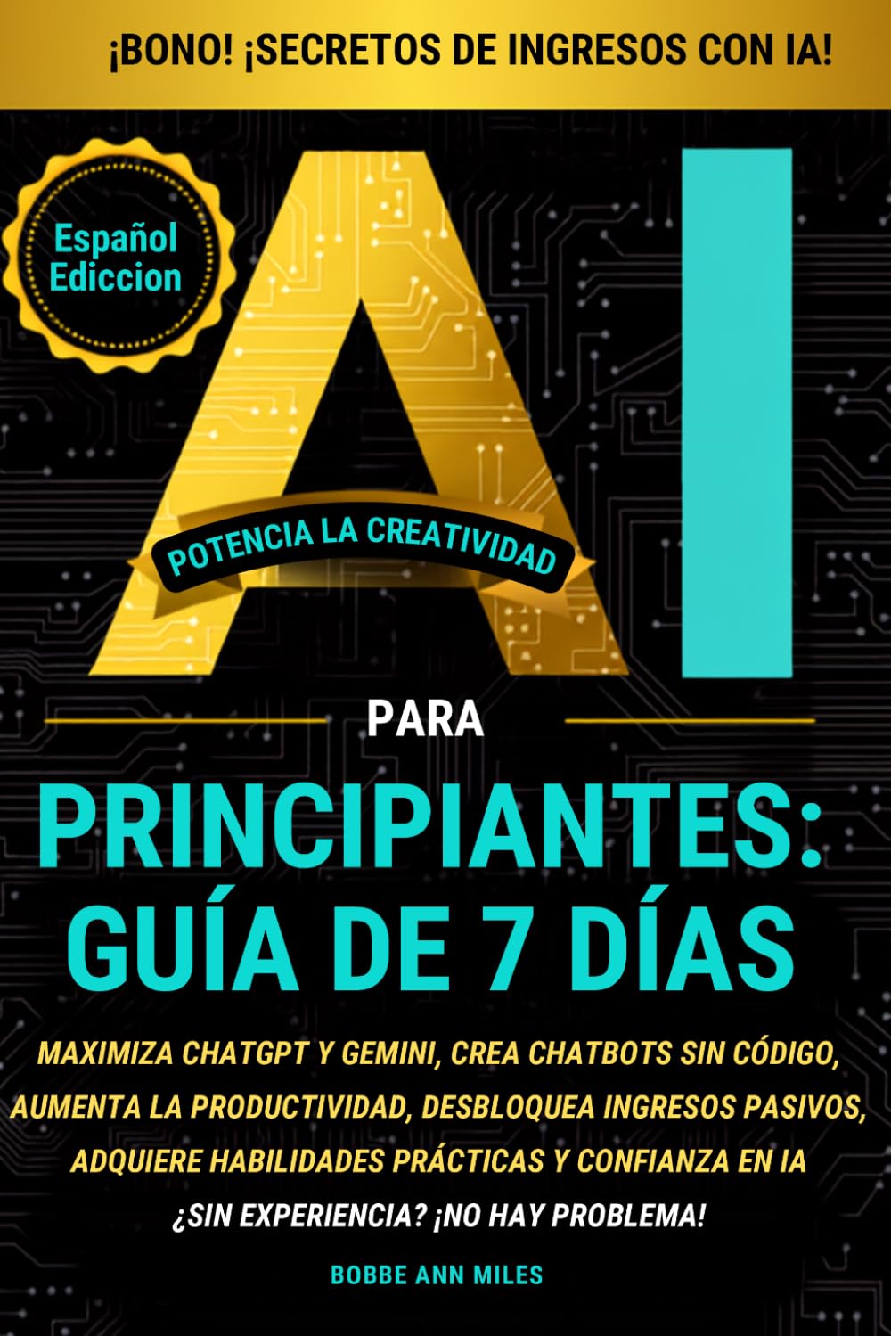 IA PARA PRINCIPIANTES GUÍA DE 7 DÍAS:: MAXIMICE CHATGPT Y GEMINI CREE CHATBOTS SIN PROGRAMACIÓN,AUMENTE SU PRODUCTIVIDAD,GENERE INGRESOS... Y CONFIANZA EN LA IA (Spanish Edition) baixar livro de graça