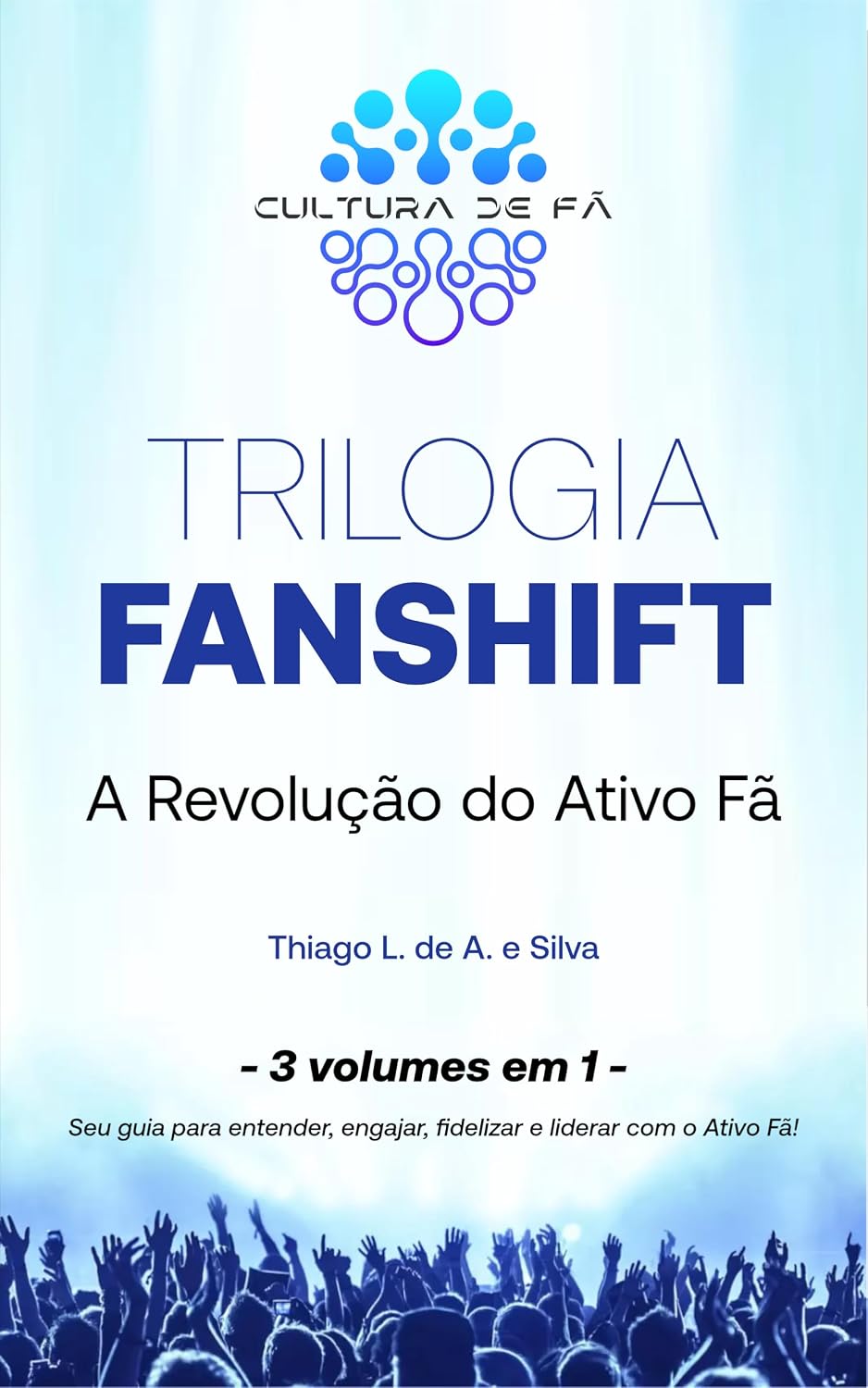 TRILOGIA FANSHIFT – A Revolução do Ativo Fã.: Três volumes em um só: da emoção à estratégia, da comunidade à liderança fan-centric. Tudo o que você precisa para trabalhar com o ativo Fã. baixar livro de graça