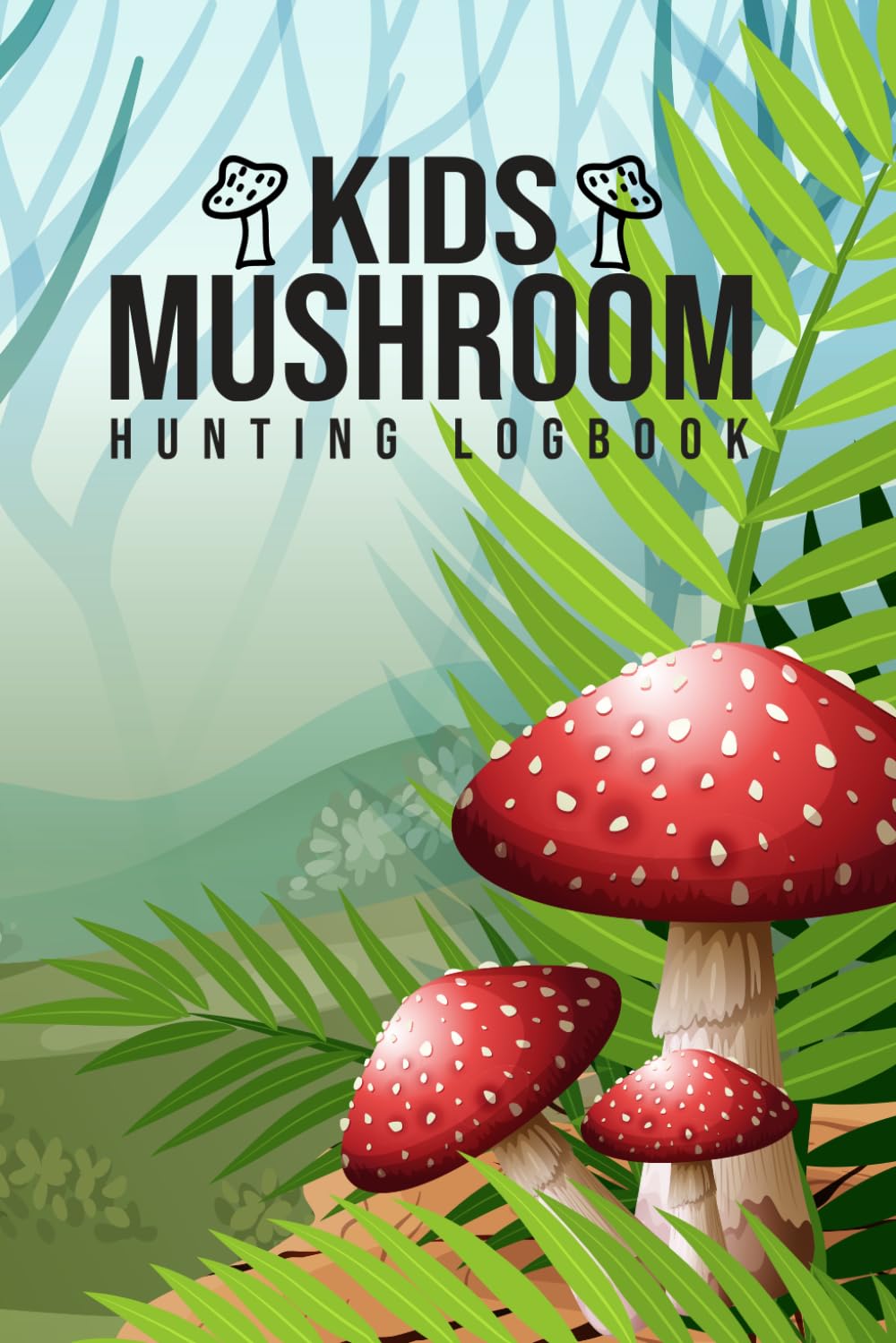 My Mushroom Hunting Logbook: Journal for Mushrooms and Recording Spore Print