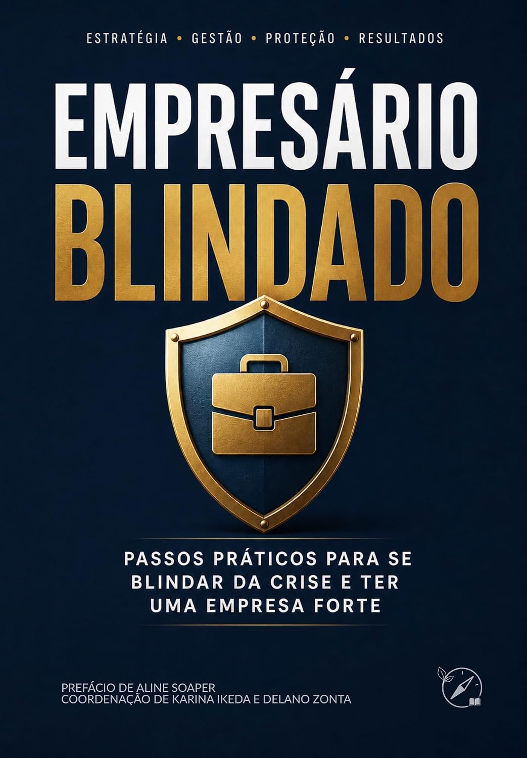 ler totalmente Empresário Blindado: Passos práticos para se blindar da crise e ter uma empresa forte