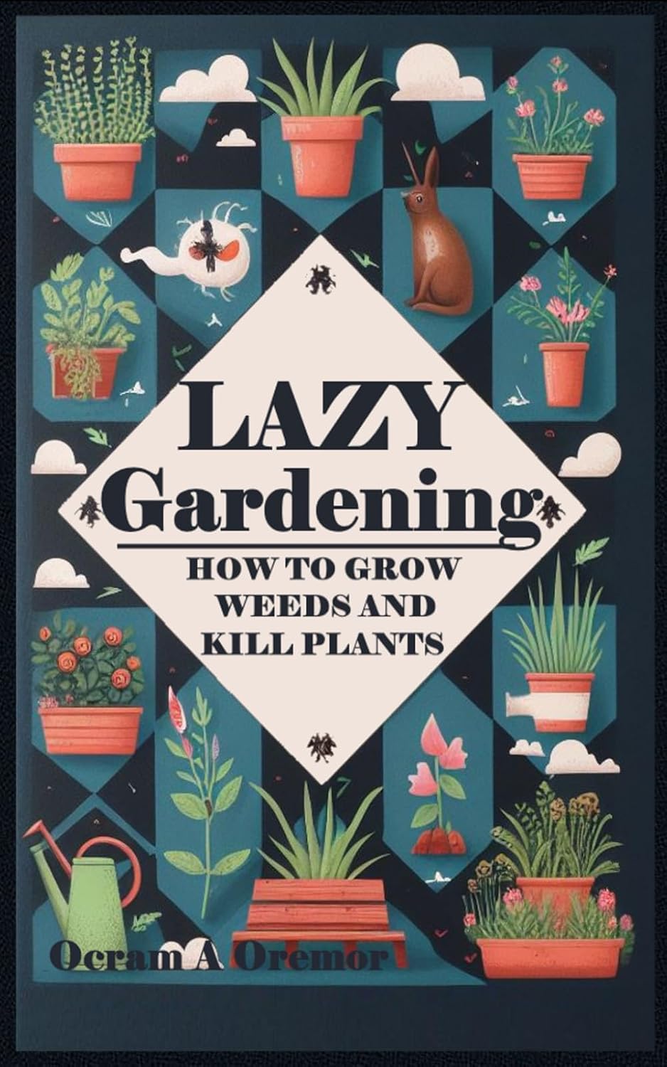 ler totalmente How To: Lazy Gardening: Grow weeds & kill plants (Books Of Books - By Ocram A Oremor)