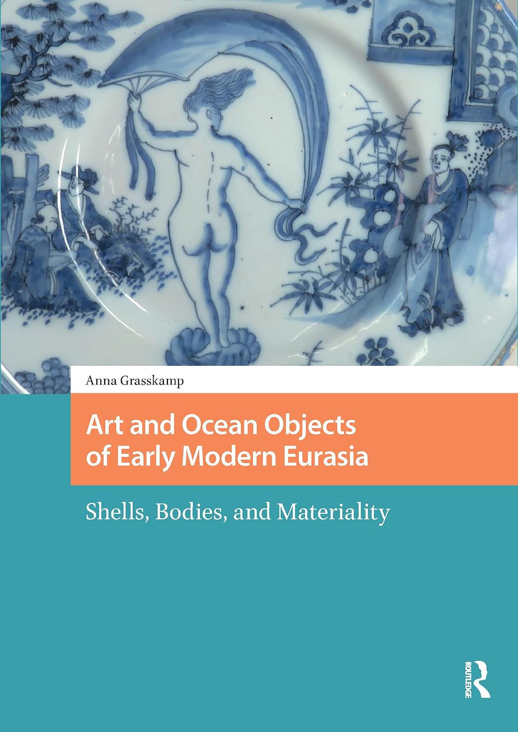 ler totalmente Art and Ocean Objects of Early Modern Eurasia: Shells, Bodies, and Materiality (Connected Histories in the Early Modern World) (English Edition)