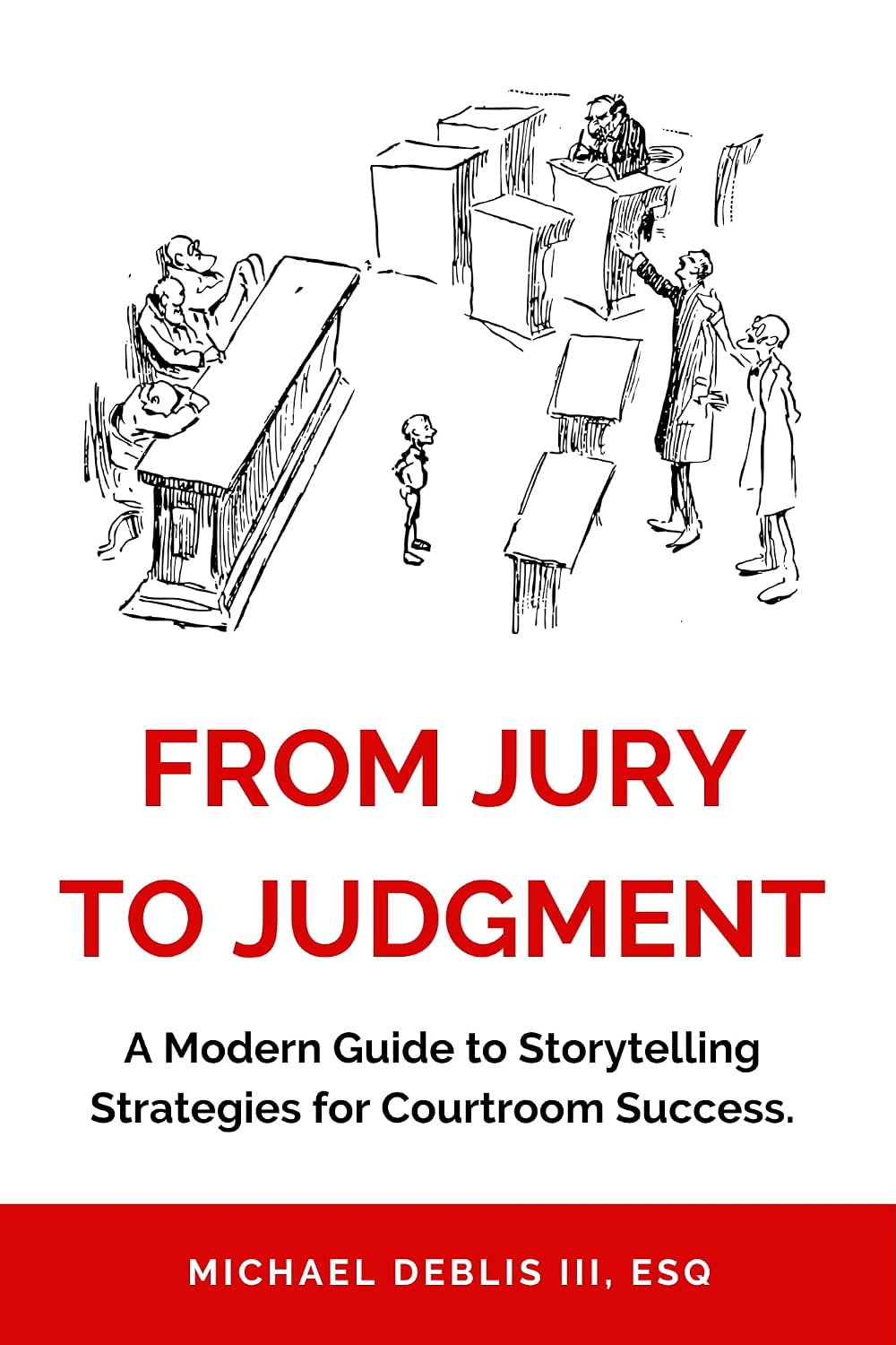 From Jury to Judgment: A Modern Guide to Storytelling Strategies for Courtroom Success (English Edition) baixar livro de graça