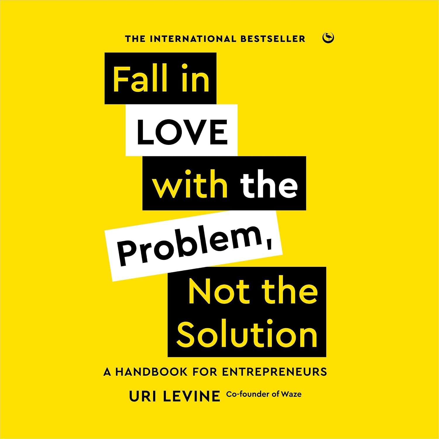 Fall in Love with the Problem, Not the Solution: A Handbook for Entrepreneurs baixar o livro de graça