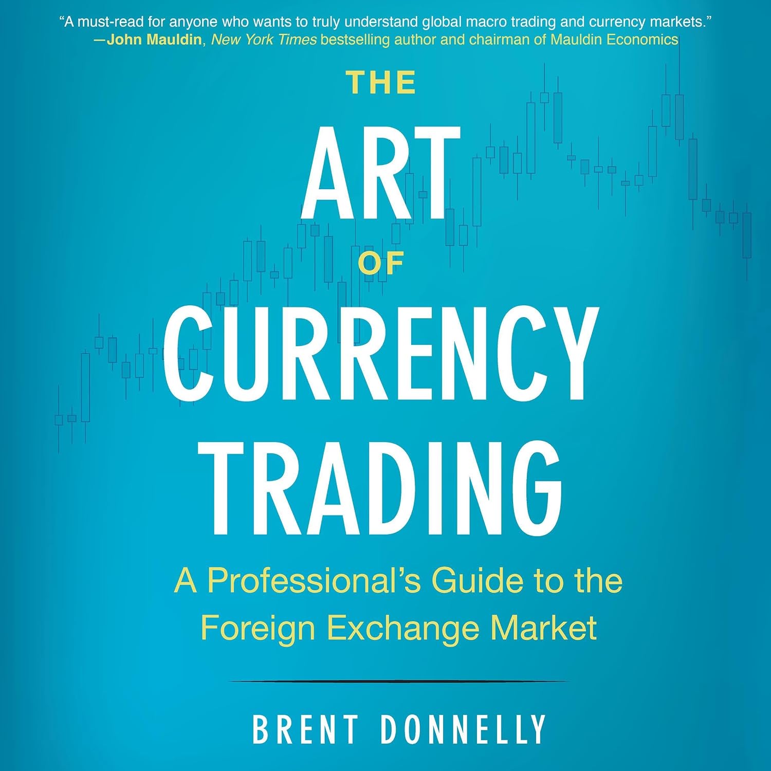 The Art of Currency Trading: A Professional's Guide to the Foreign Exchange Market