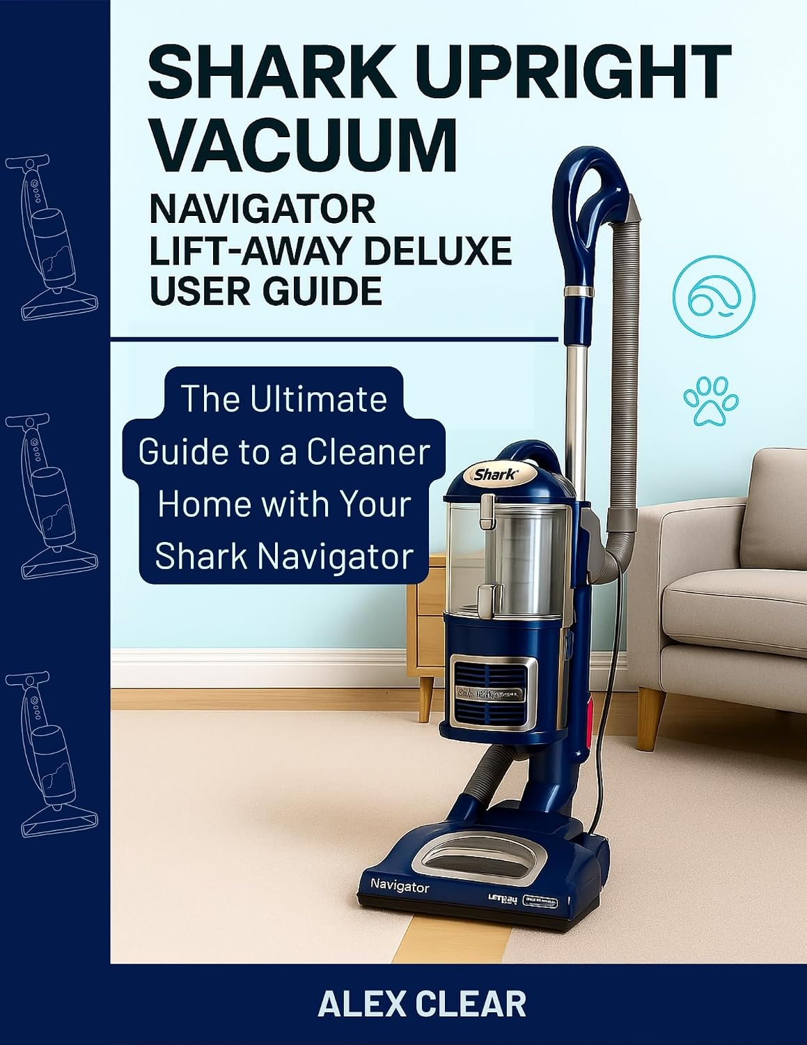 SHARK UPRIGHT VACUUM, NAVIGATOR LIFT-AWAY DELUXE USER GUIDE: The Ultimate Guide to a Cleaner Home with Your Shark Navigator (English Edition) baixar livro de graça