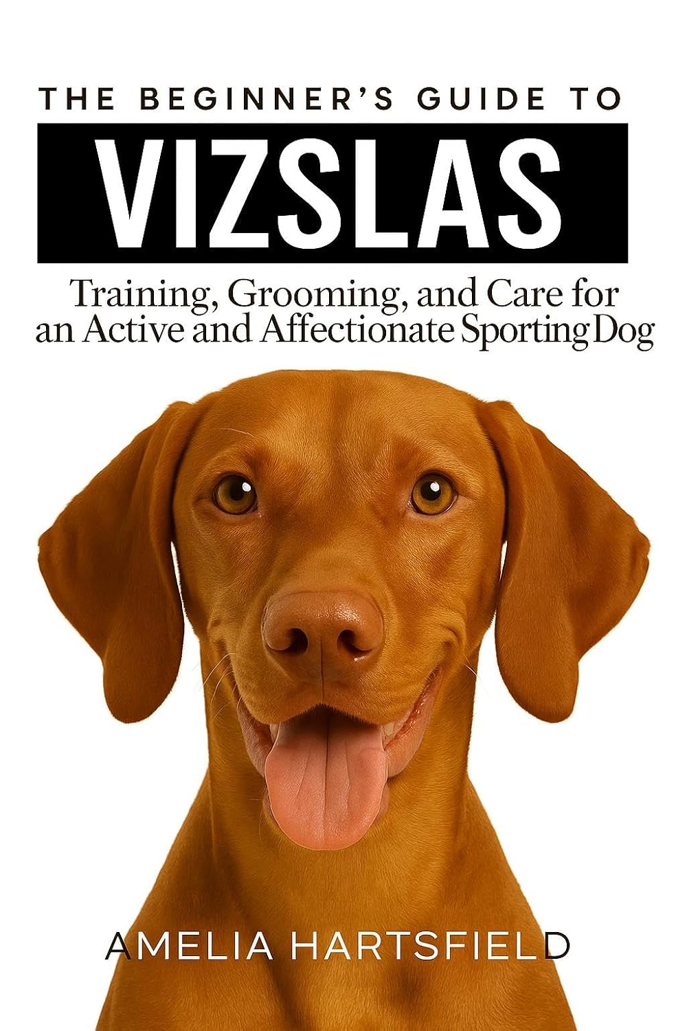 capítulo por capítulo baixar The Beginner’s Guide to Vizslas: Training, Grooming, and Care for an Active and Affectionate Sporting Dog (The Complete Companion Series) (English Edition)