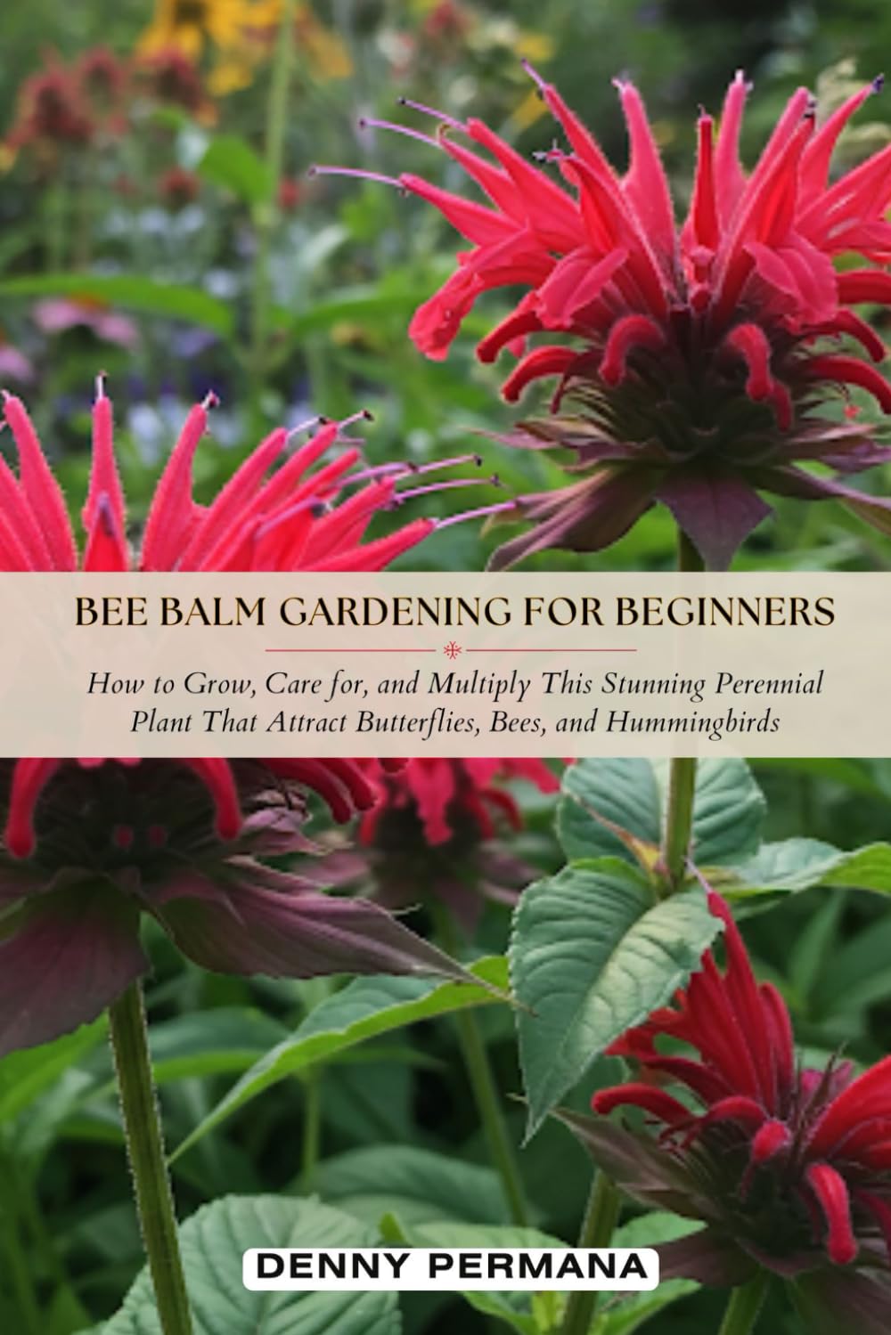 Bee Balm Gardening for Beginners: How to Grow, Care for, and Multiply This Stunning Perennial Plant That Attract Butterflies, Bees, and Hummingbirds baixar livro de graça