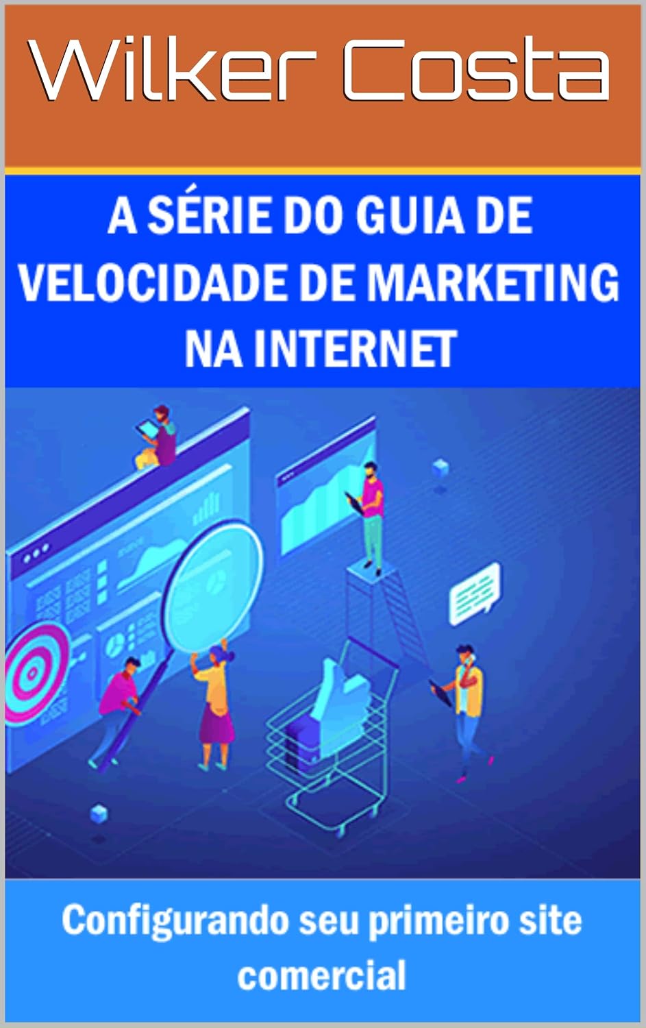 A SÉRIE DO GUIA DE VELOCIDADE DE MARKETING NA INTERNET: Configurando seu primeiro site comercial baixar livro de graça