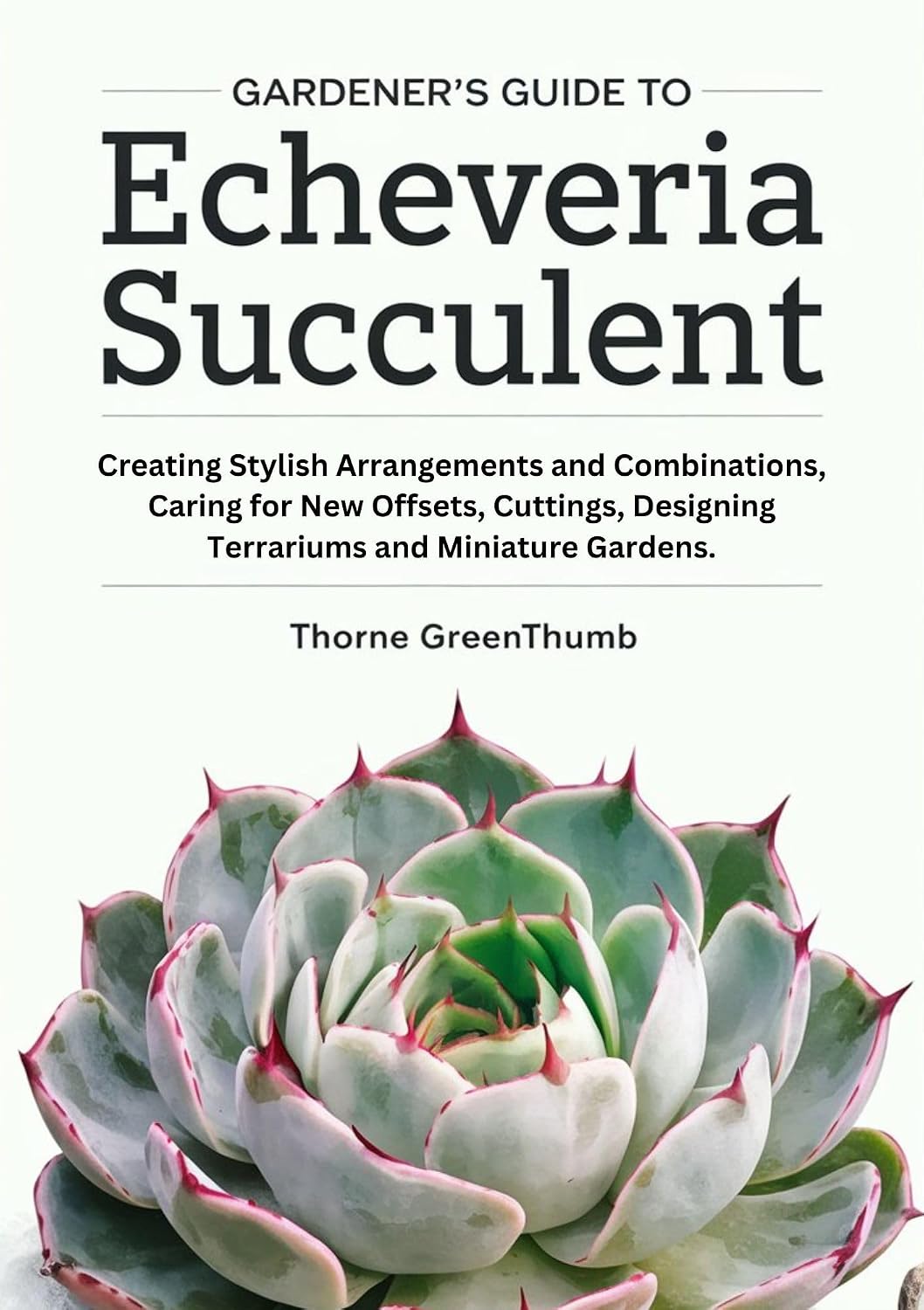 Gardener's Guide to Echeveria Succulent: Creating Stylish Arrangements and Combinations, Caring for New Offsets, Cuttings, Designing Terrariums and Miniature Gardens. (English Edition) baixar livro de graça