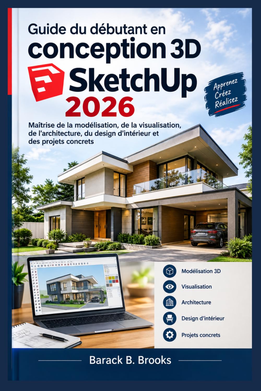 Guide du débutant en conception 3D SketchUp 2026: Maîtrise de la modélisation, de la visualisation, de l'architecture, du design d'intérieur et des projets concrets (French Edition) baixar o livro de graça