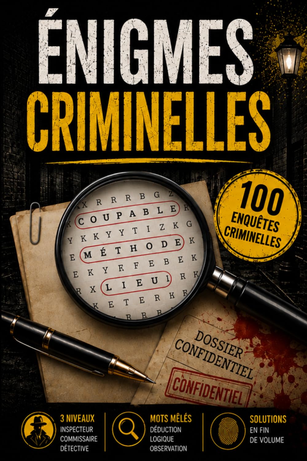 Énigmes criminelles: Enquêtes policières et défis de déduction autour de mots mêlés, mystères criminels et jeux de logique pour adultes et adolescents 100 affaires à élucider (French Edition)