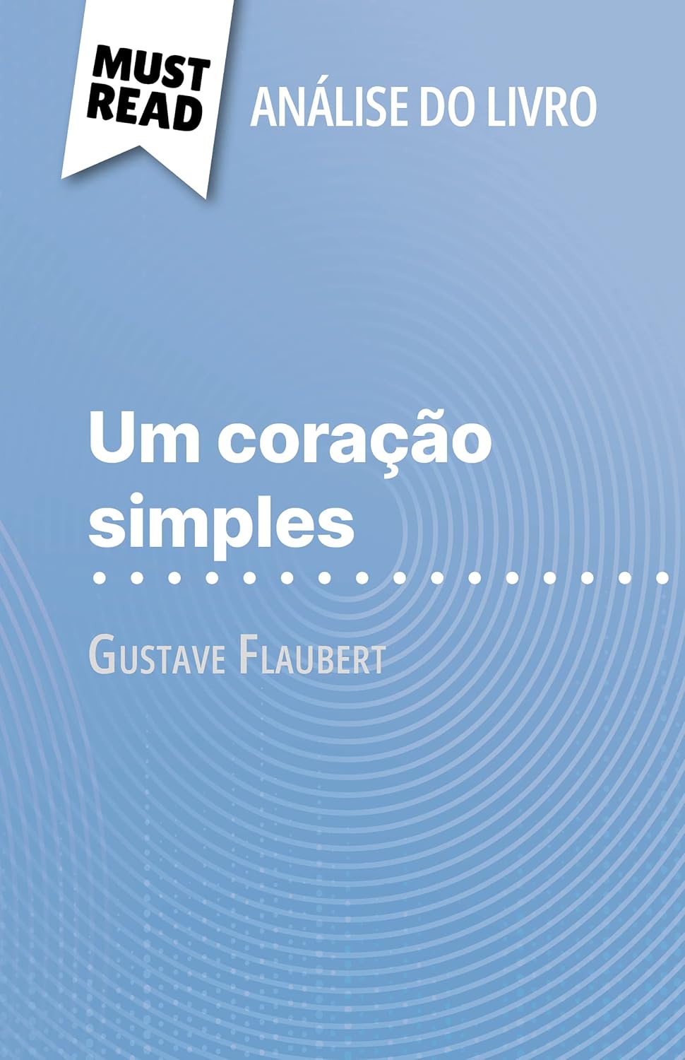 Um coração simples de Gustave Flaubert (Análise do livro): Análise completa e resumo pormenorizado do trabalho baixar livro de graça