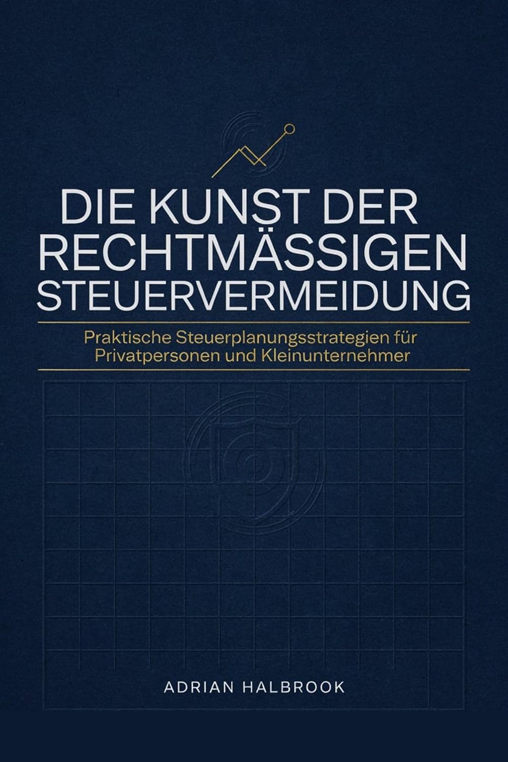 ler totalmente DIE KUNST DER RECHTMÄSSIGEN STEUERVERMEIDUNG: Praktische Steuer Planungsstrategien für Privatpersonen und Kleinunternehmer (German Edition)