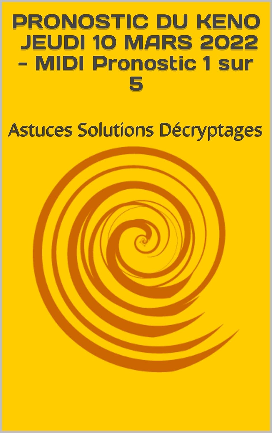 ler totalmente PRONOSTIC DU KENO JEUDI 10 MARS 2022 - MIDI Pronostic 1 sur 5: Astuces Solutions Décryptages (French Edition)