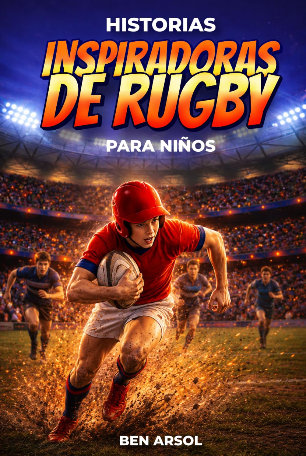 ler totalmente Historias inspiradoras de rugby para niños: 15 historias inspiradoras y verdaderas de rugby para jóvenes lectores con lecciones de coraje, trabajo en equipo y nunca rendirse (Spanish Edition)