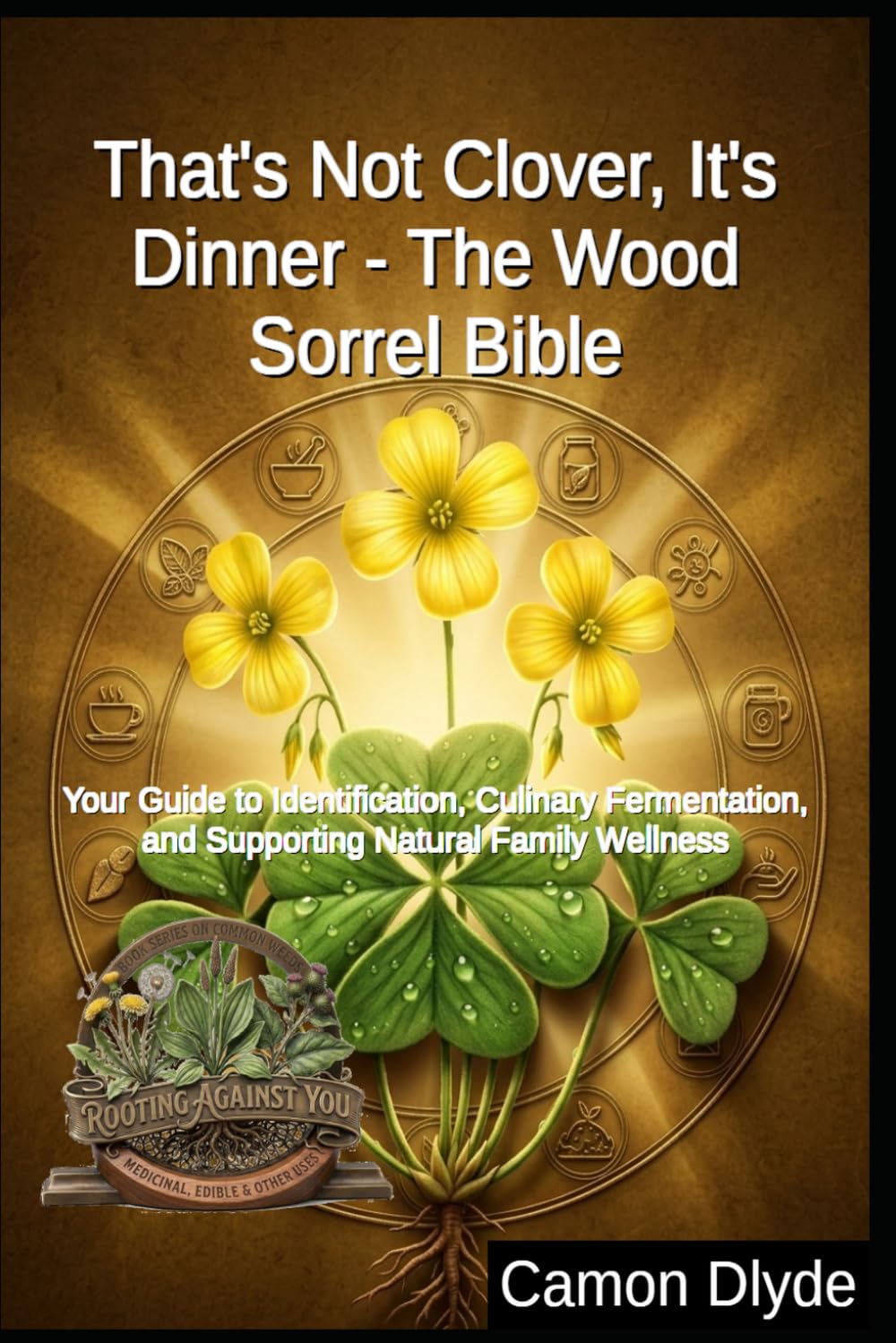ler totalmente That's Not Clover, It's Dinner - The Wood Sorrel Bible: Your Guide to Identification, Culinary Fermentation, and Supporting Natural Family Wellness (Rooting Against You)