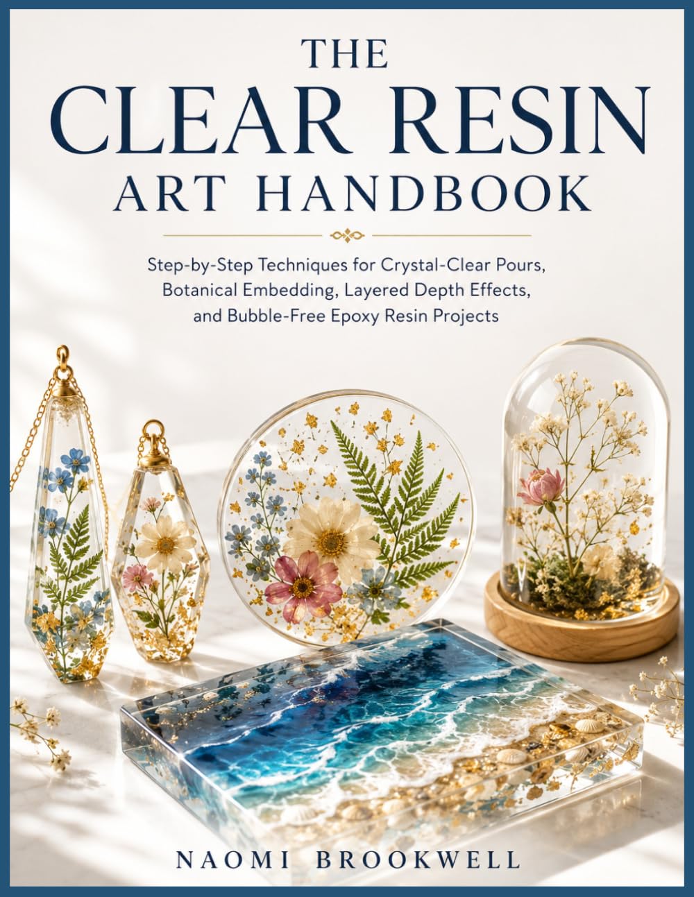 capítulo por capítulo baixar THE CLEAR RESIN ART HANDBOOK: Step-by-Step Techniques for Crystal-Clear Pours, Botanical Embedding, Layered Depth Effects, and Bubble-Free Epoxy Resin Projects