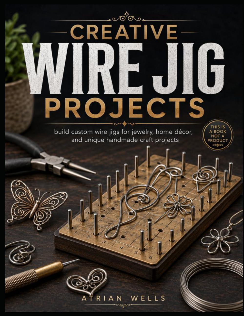 CREATIVE WIRE JIG PROJECTS: Build Custom Wire Jigs for Jewelry, Home Décor, and Unique Handmade Craft Projects baixar o livro de graça