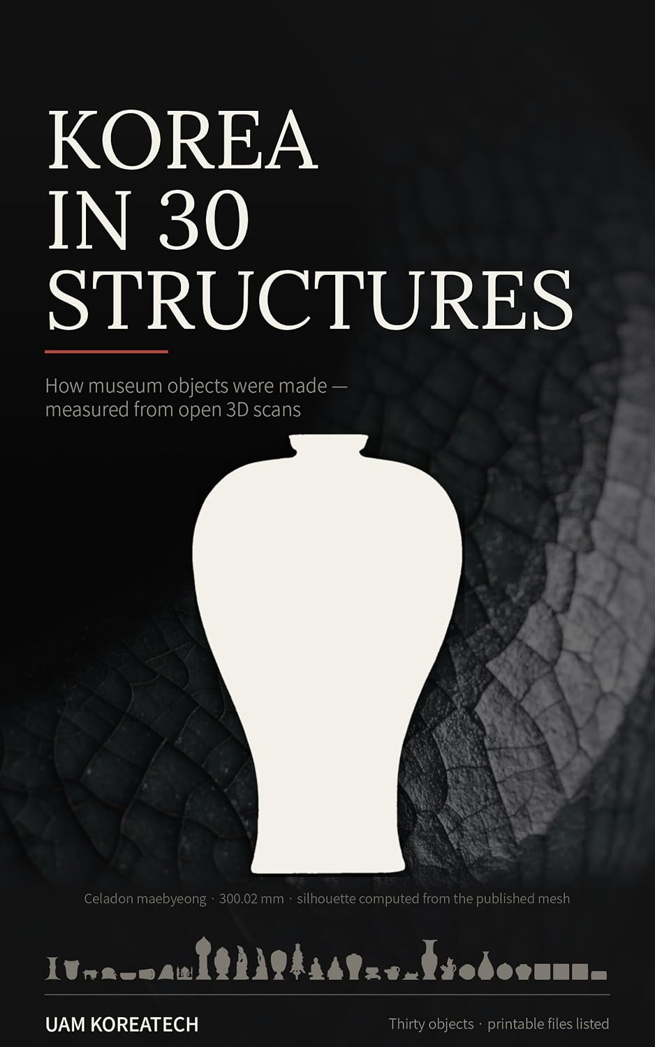 Korea in 30 Structures: How museum objects were made — measured from open 3D scans, with printable files (Spatial Tactical Intelligence Book 2) (English Edition) baixar o livro de graça