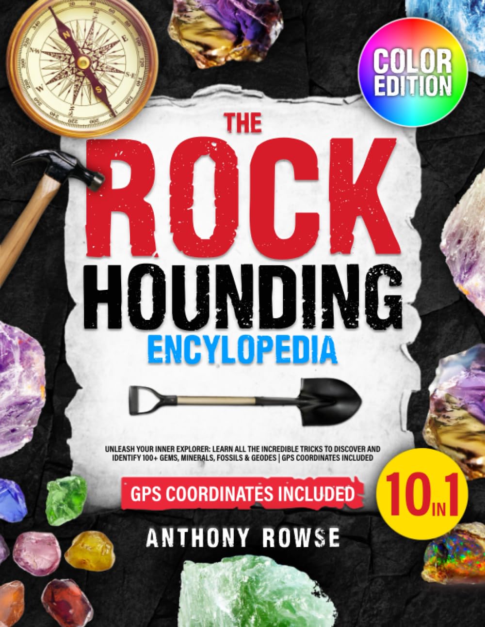 The Rockhounding Encyclopedia [10 in 1]: Unleash Your Inner Explorer: Learn All the Incredible Tricks to Discover and Identify 100+ Gems, Minerals,... GPS Coordinates Included | Full Color Edition baixar o livro de graça