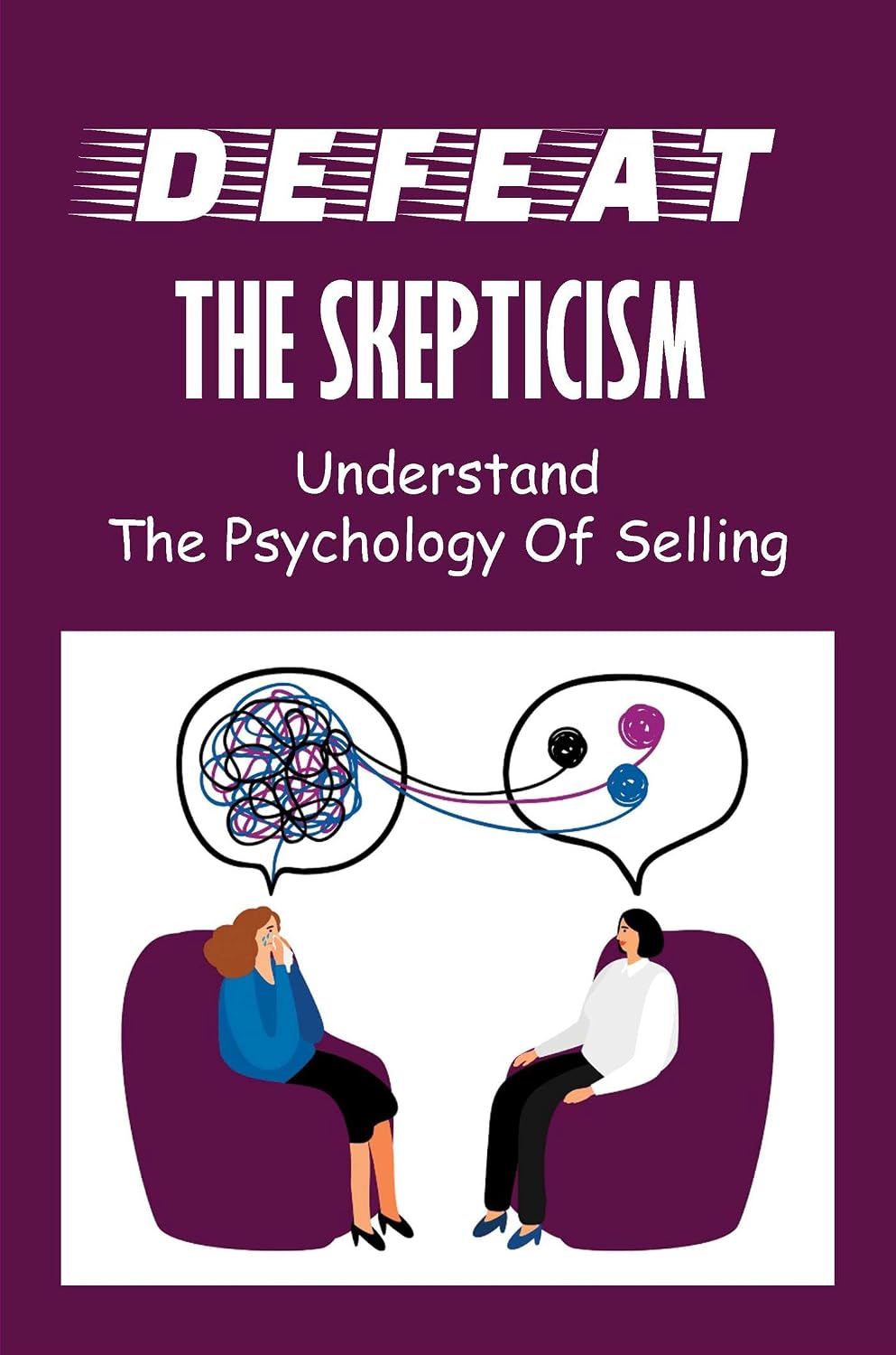Defeat The Skepticism: Understand The Psychology Of Selling (English Edition) baixar o livro de graça