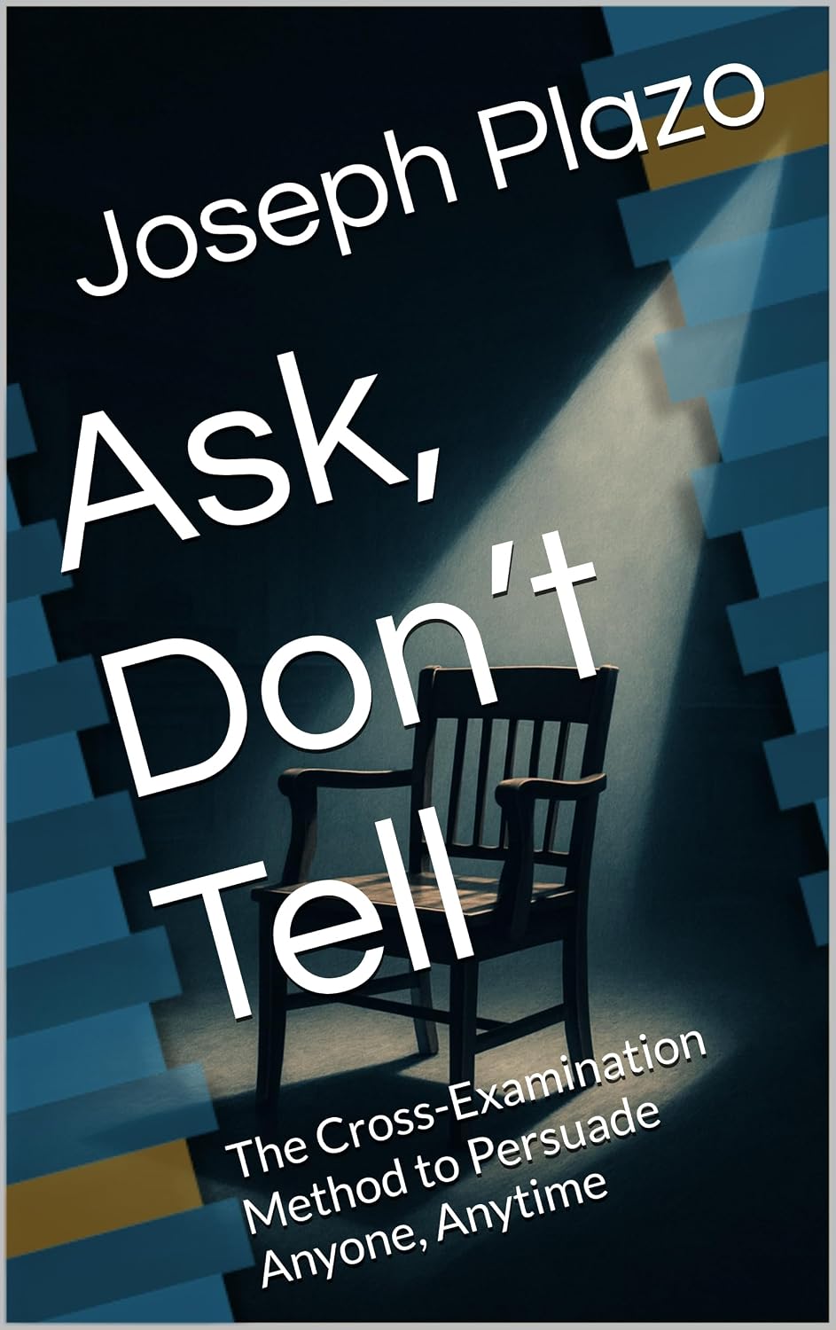 Ask, Don’t Tell: The Cross-Examination Method to Persuade Anyone, Anytime (English Edition) baixar o livro de graça
