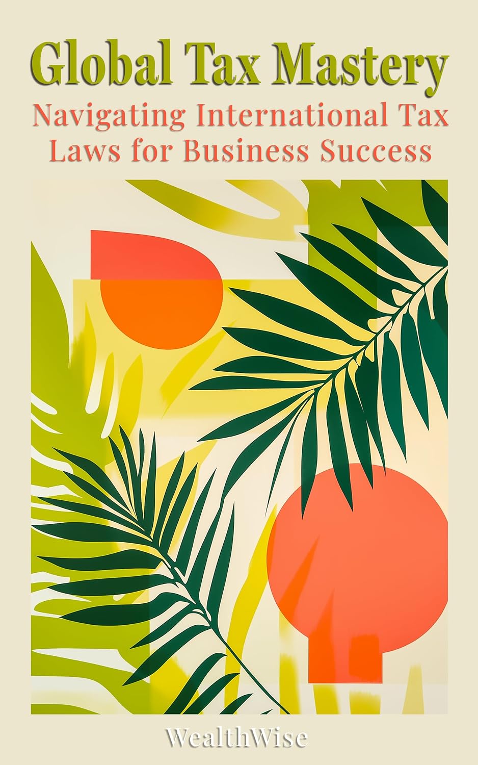 Global Tax Mastery: Navigating International Tax Laws for Business Success (Mastering Taxes: Your Ultimate Financial Guide) (English Edition) baixar o livro de graça