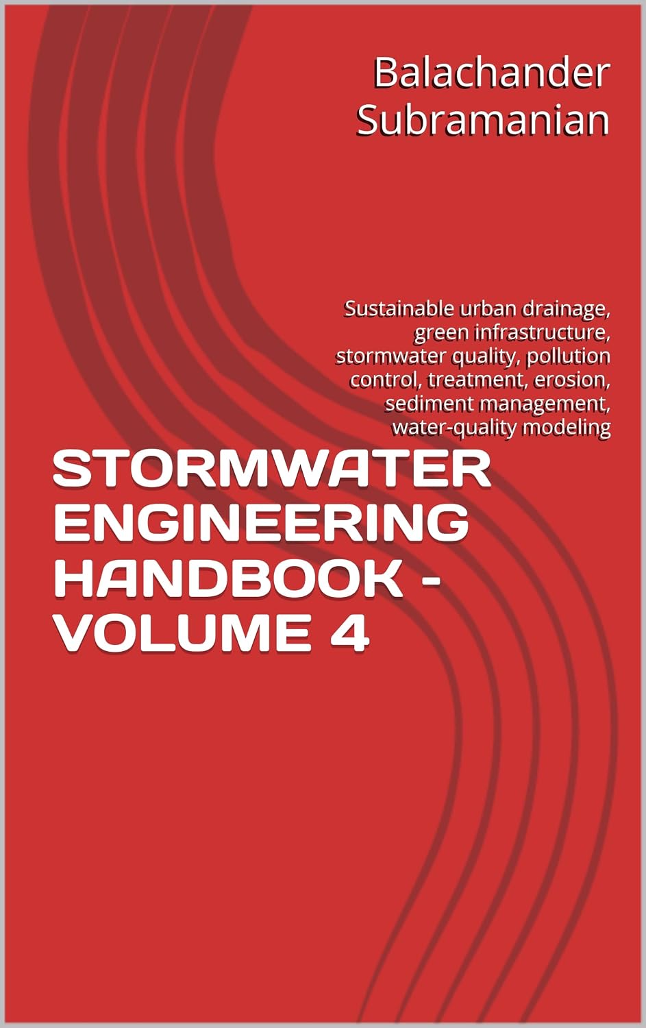 STORMWATER ENGINEERING HANDBOOK – VOLUME 4: Sustainable urban drainage, green infrastructure, stormwater quality, pollution control, treatment, erosion,... water-quality modeling (English Edition) baixar o livro de graça