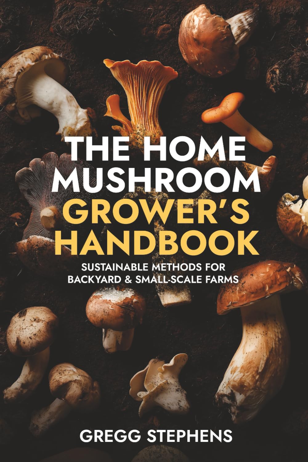 ler totalmente The Home Mushroom Grower’s Handbook: Sustainable Methods for Backyard & Small-Scale Farms