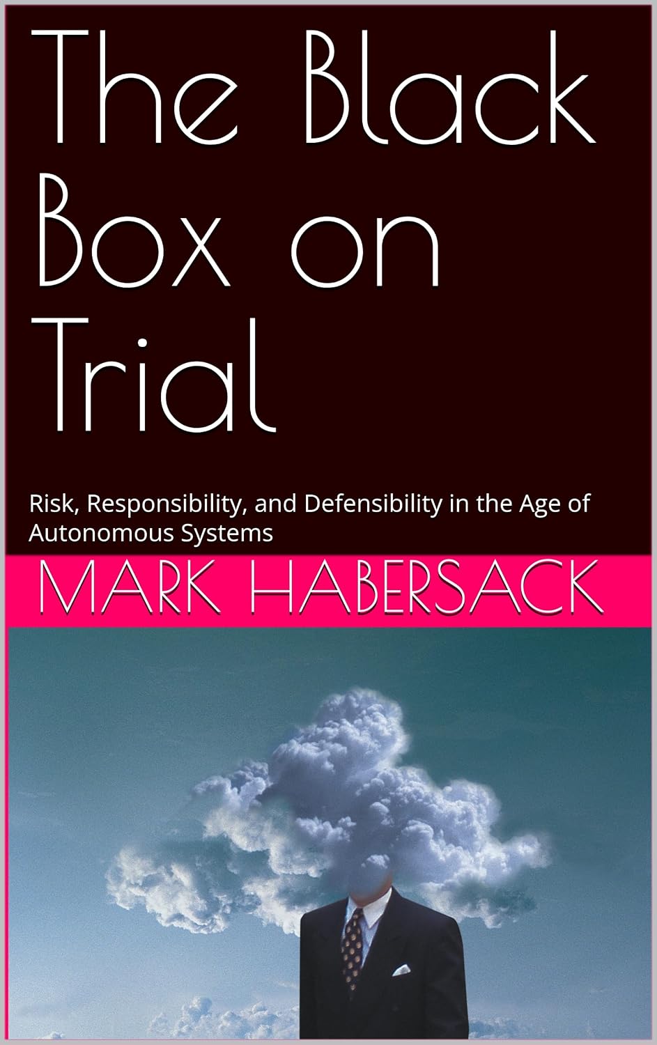 The Black Box on Trial: Risk, Responsibility, and Defensibility in the Age of Autonomous Systems (English Edition) baixar livro de graça