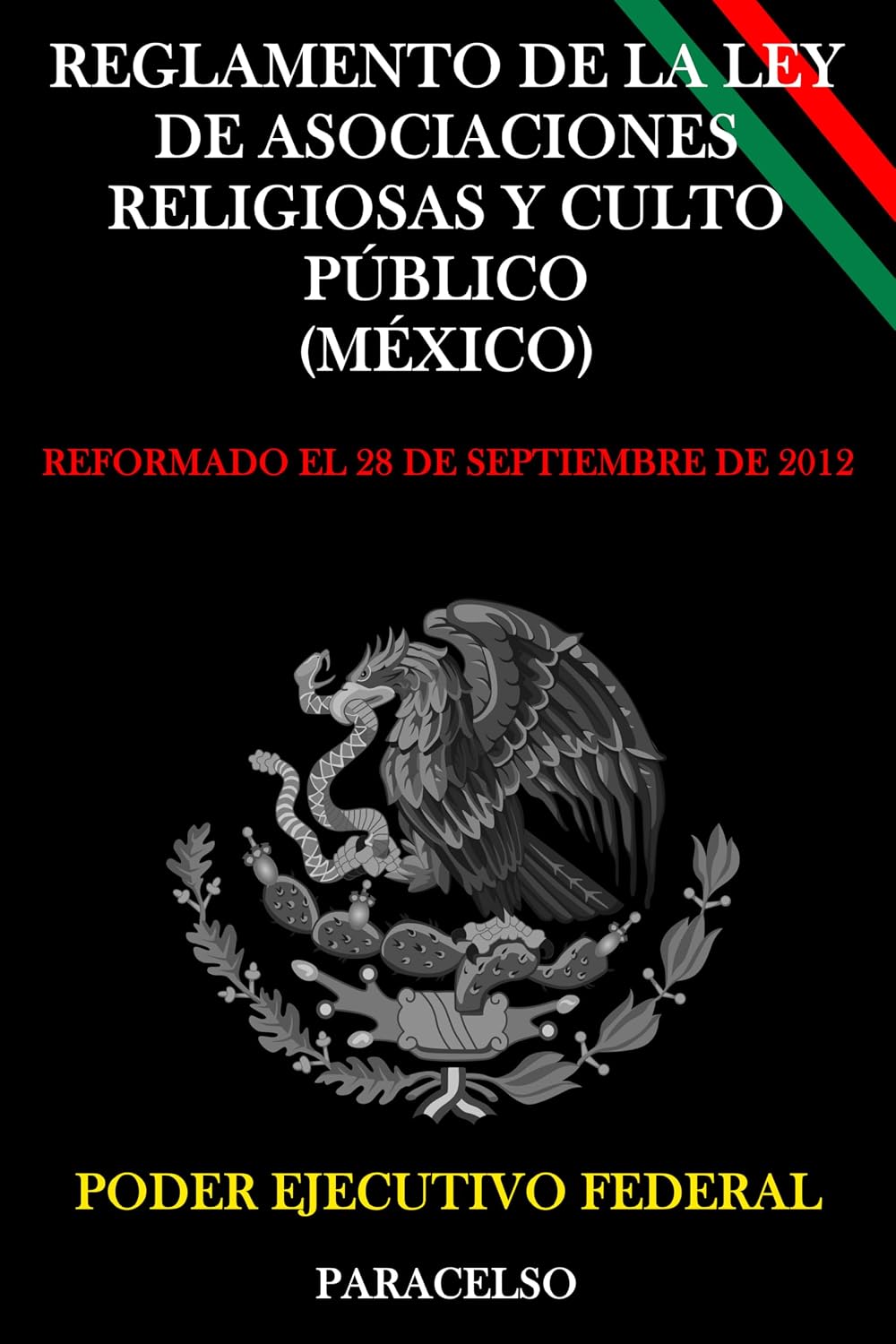 REGLAMENTO DE LA LEY DE ASOCIACIONES RELIGIOSAS Y CULTO PÚBLICO (MÉXICO) (Spanish Edition)