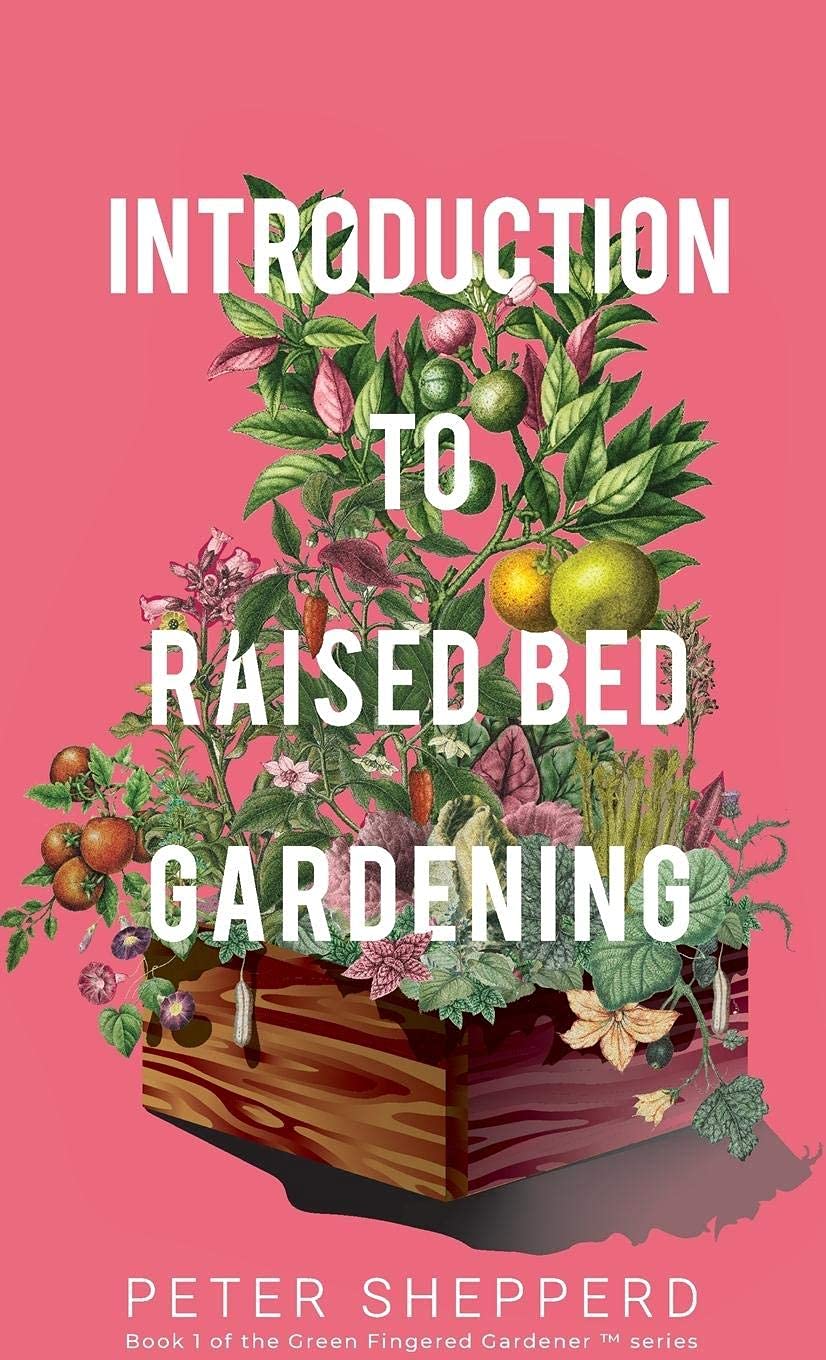 Introduction To Raised Bed Gardening: The ultimate Beginner's Guide to to Starting a Raised Bed Garden and Sustaining Organic Veggies and Plants: 1 baixar livro de graça