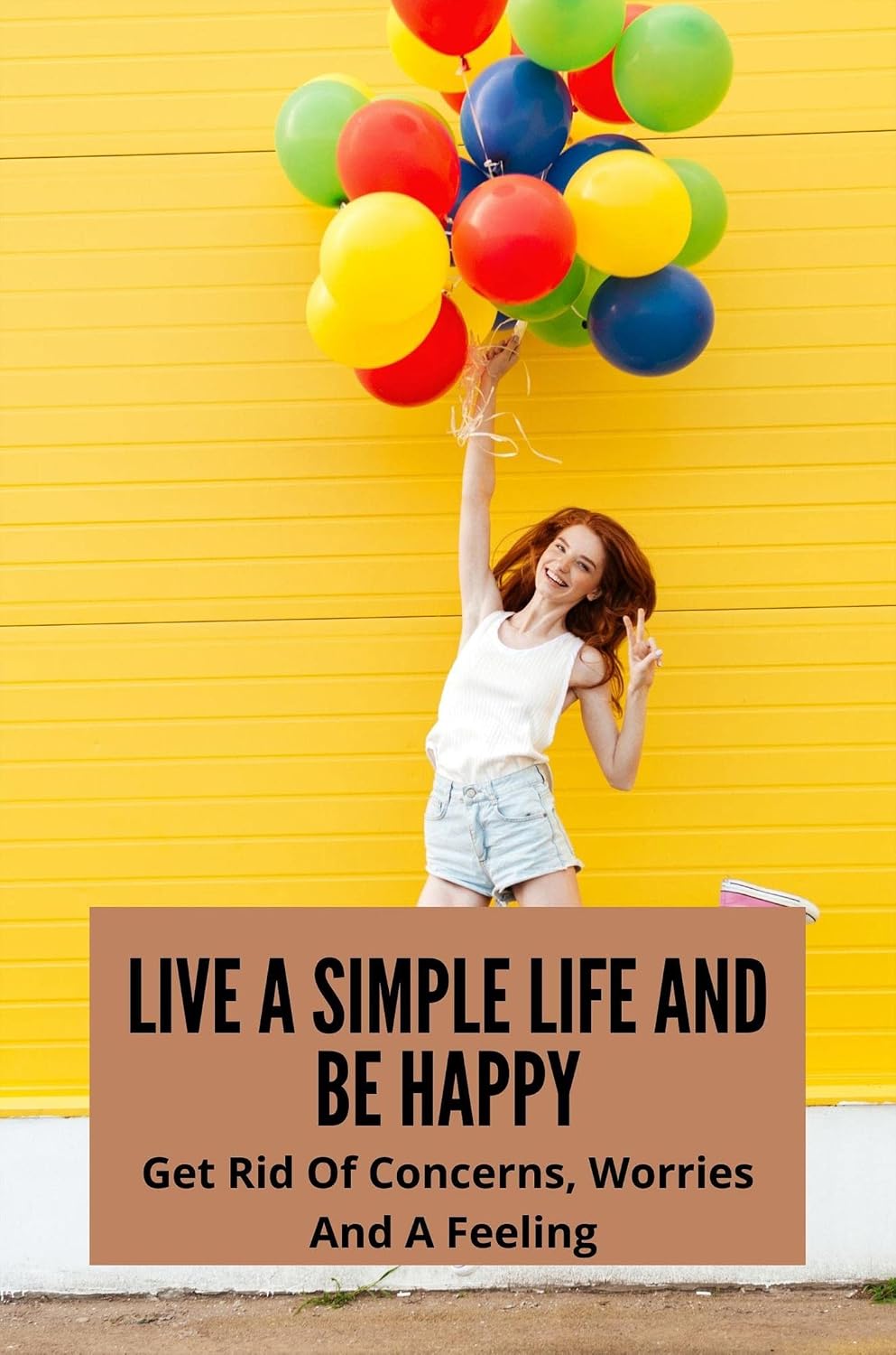 ler totalmente Live A Simple Life And Be Happy: Get Rid Of Concerns, Worries And A Feeling (English Edition)