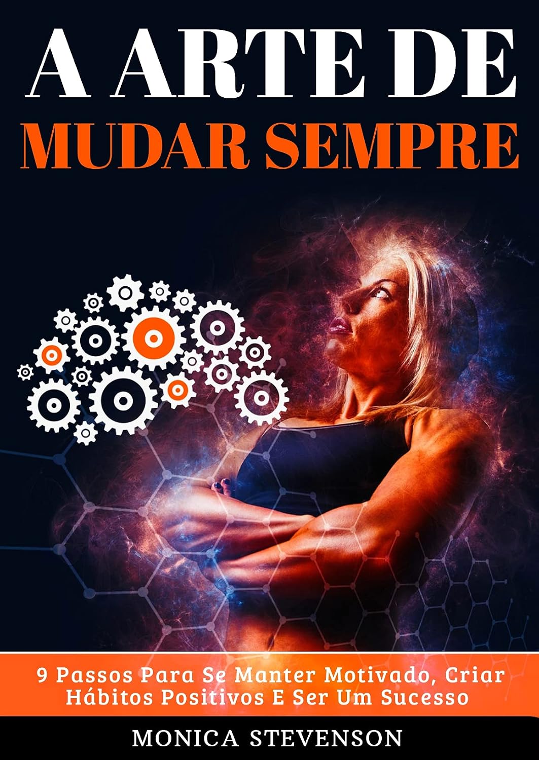 ler totalmente A Arte De Mudar Sempre: 9 Passos Para Se Manter Motivado, Criar Hábitos Positivos E Ser Um Sucesso