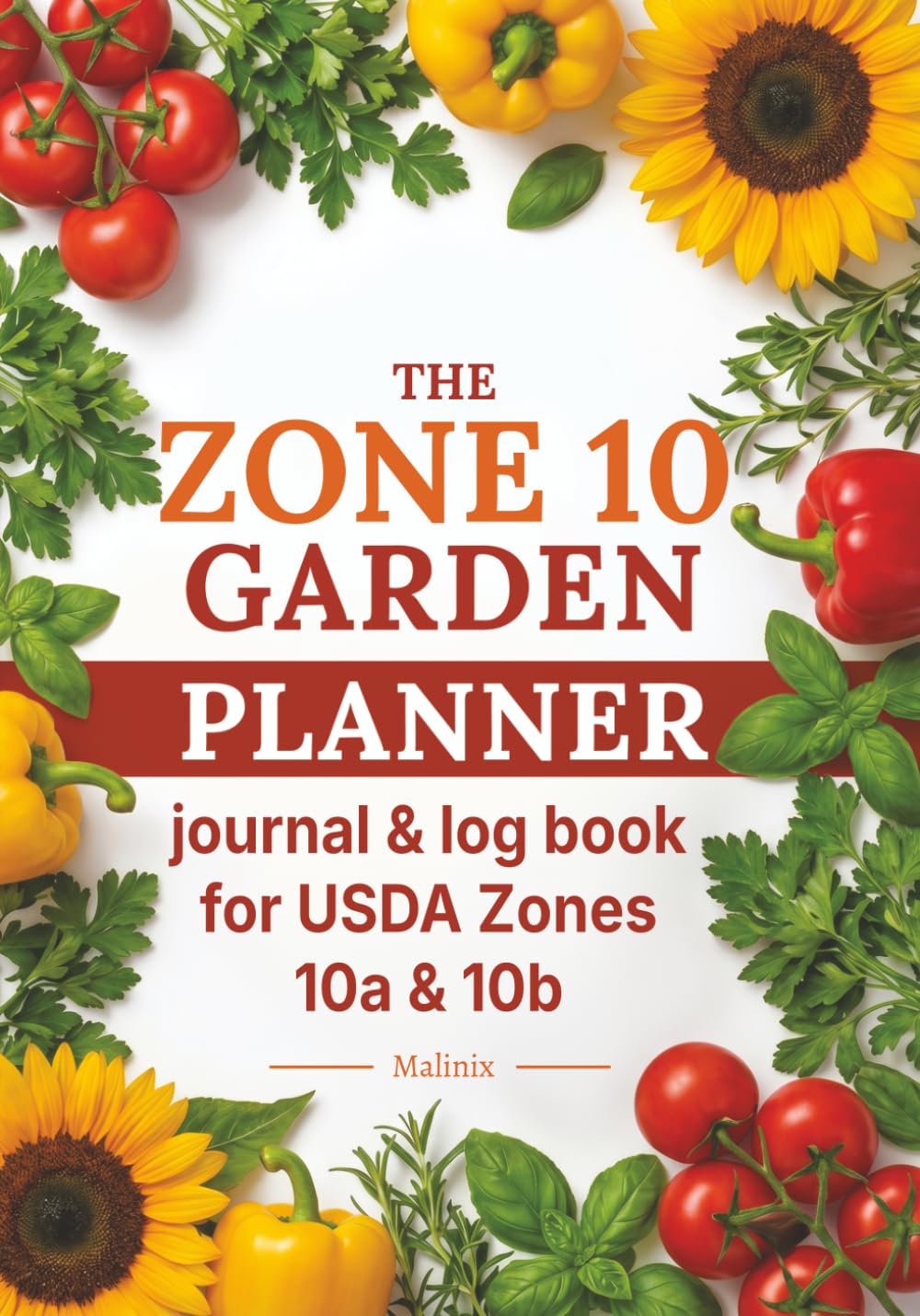 ler totalmente The Zone 10 Garden Planner: An Undated Vegetable Garden Journal & Log Book with a Monthly Planting Calendar, 55 Crop Cards, Garden Layouts & Season Trackers for USDA Zones 10a & 10b
