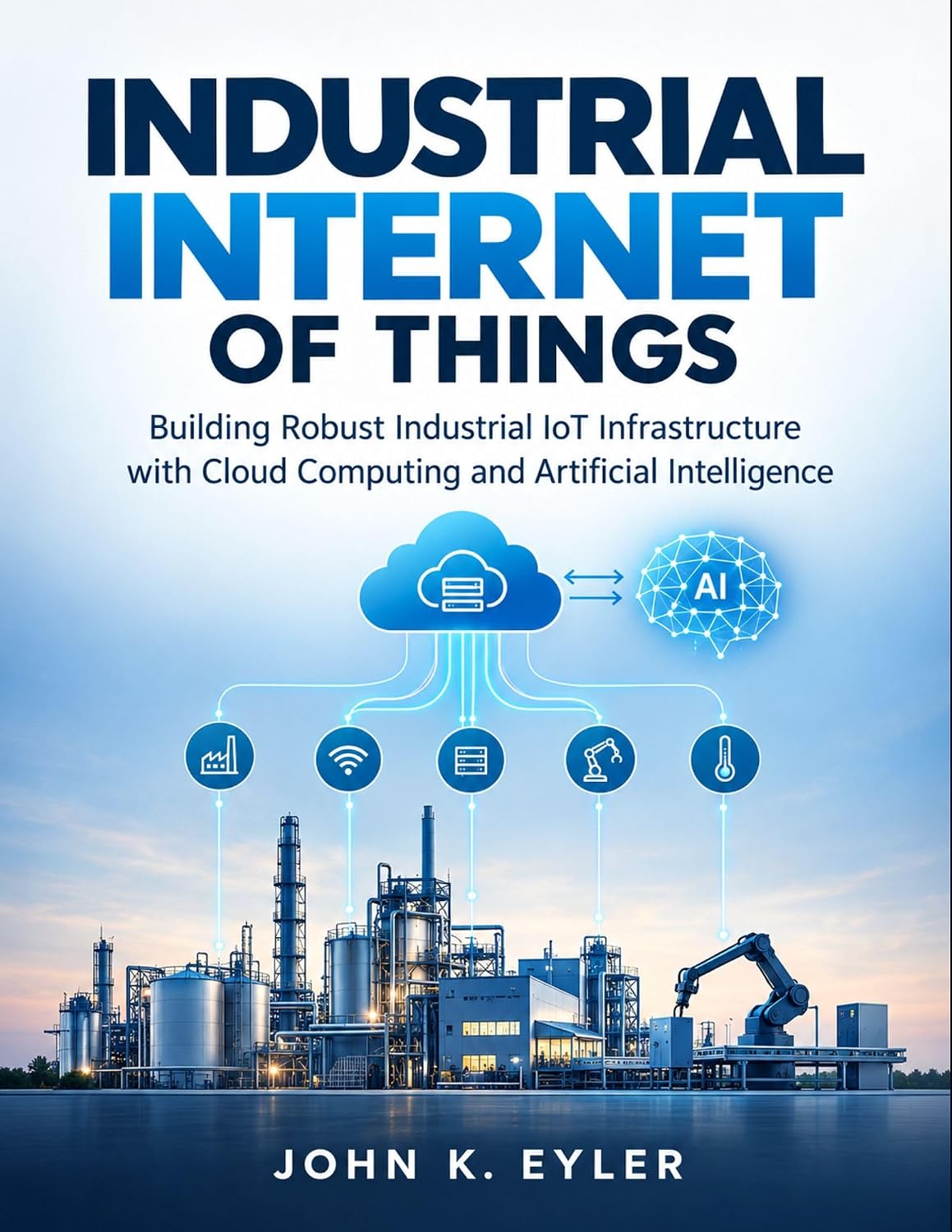 INDUSTRIAL INTERNET OF THINGS: Building Robust Industrial IoT Infrastructure with Cloud Computing and Artificial Intelligence (English Edition) baixar o livro de graça