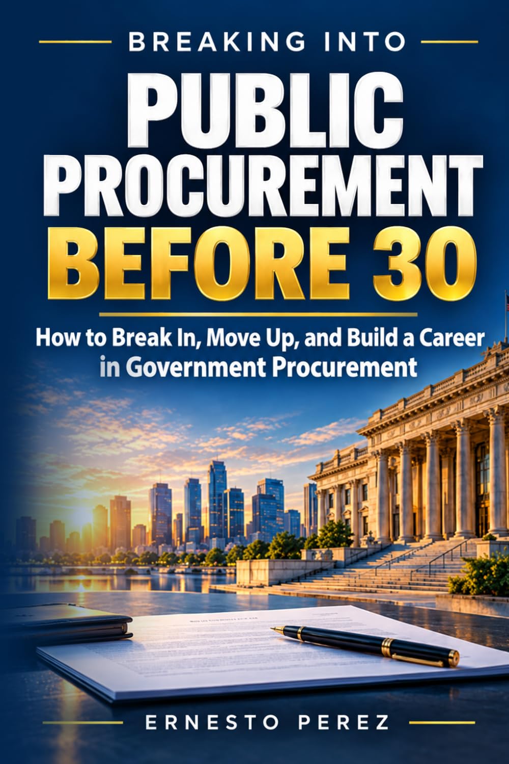 Breaking Into Public Procurement Before 30: How to Break In, Move Up, and Build a Career in Government Procurement baixar livro de graça