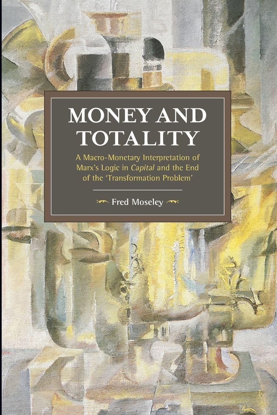 Money and Totality: A Macro-Monetary Interpretation of Marx's Logic in Capital and the End of the 'Transformation Problem': 104 baixar o livro de graça