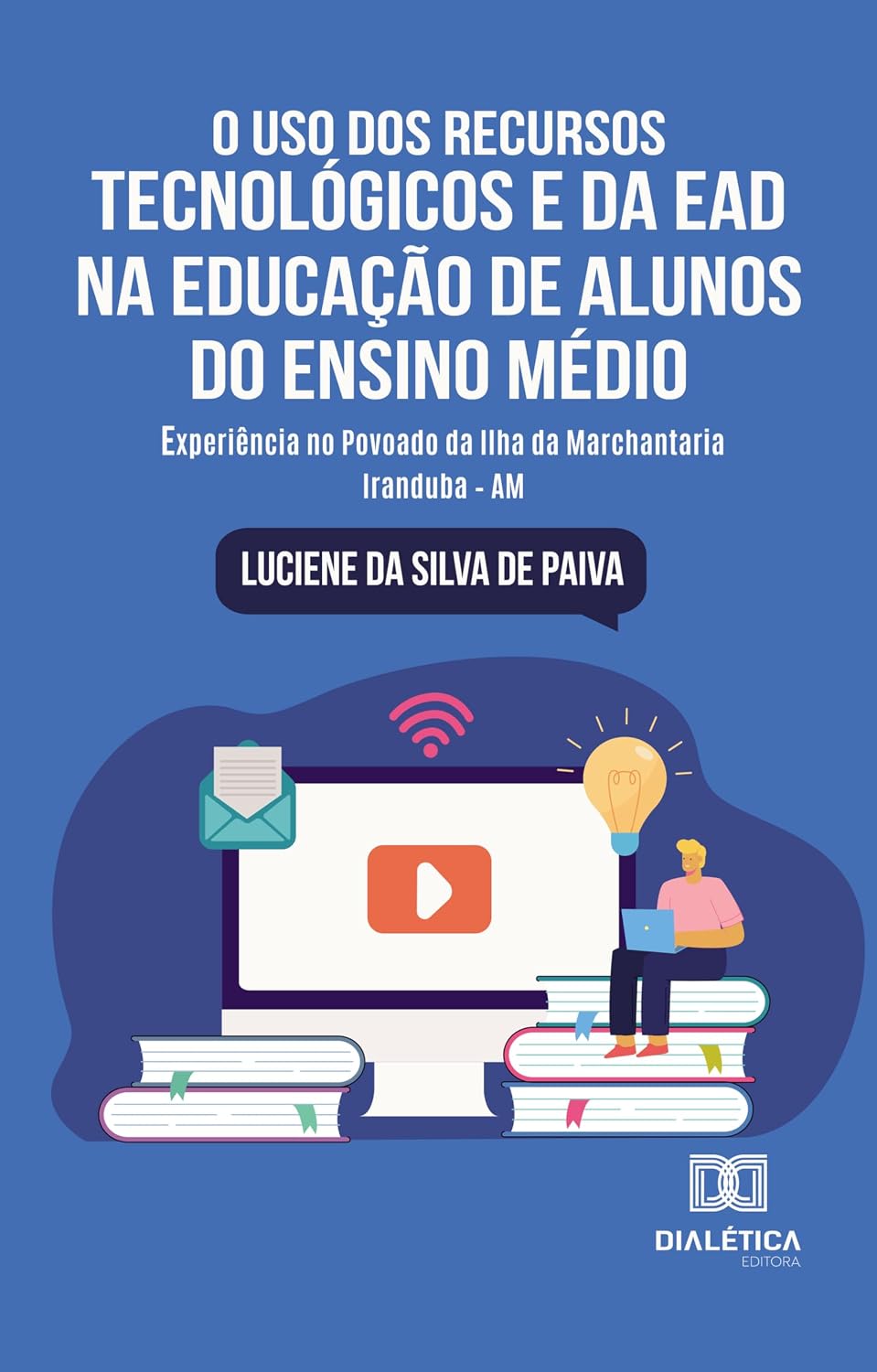 O Uso dos Recursos Tecnológicos e da EAD na Educação de Alunos do Ensino Médio: experiência no Povoado da Ilha da Marchantaria Iranduba – AM